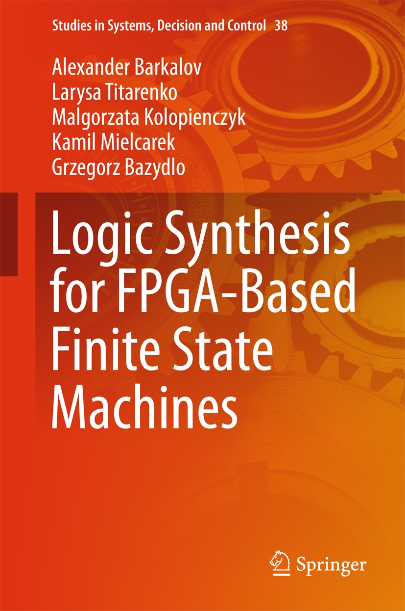 Titlebook: Logic Synthesis for FPGA-Based Finite State Machines; Alexander Barkalov,Larysa Titarenko,Grzegorz Bazyd Book 2016 Springer International Titlebook: Logic Synthesis for FPGA-Based Finite State Machines; Alexander Barkalov,Larysa Titarenko,Grzegorz Bazyd Book 2016 Springer International