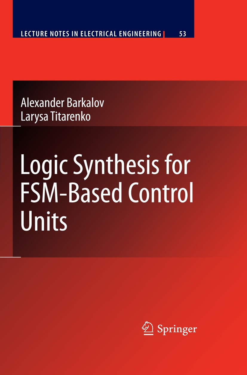 Titlebook: Logic Synthesis for FSM-Based Control Units; Alexander Barkalov,Larysa Titarenko Book 2009 Springer-Verlag Berlin Heidelberg 2009 ASIC.Com Titlebook: Logic Synthesis for FSM-Based Control Units; Alexander Barkalov,Larysa Titarenko Book 2009 Springer-Verlag Berlin Heidelberg 2009 ASIC.Com