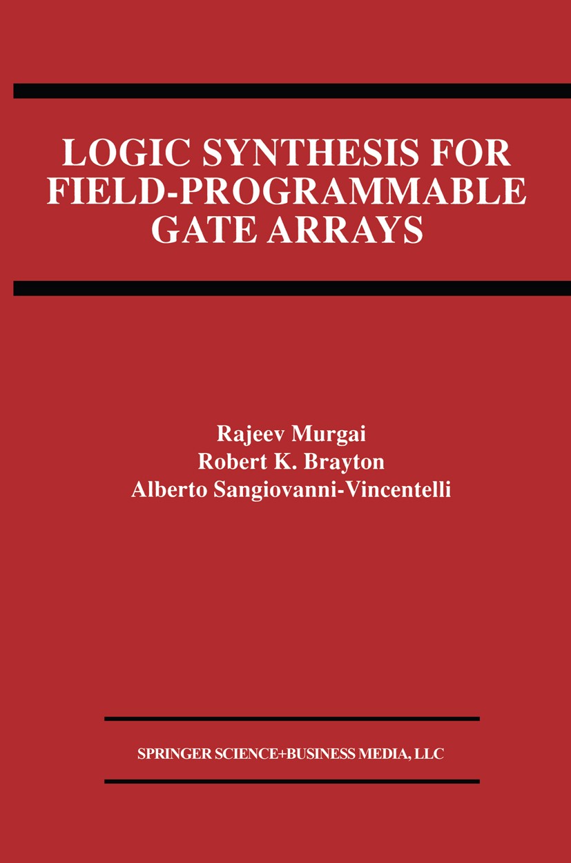 Titlebook: Logic Synthesis for Field-Programmable Gate Arrays; Rajeev Murgai,Robert K. Brayton,Alberto Sangiovann Book 1995 Springer Science+Business Titlebook: Logic Synthesis for Field-Programmable Gate Arrays; Rajeev Murgai,Robert K. Brayton,Alberto Sangiovann Book 1995 Springer Science+Business