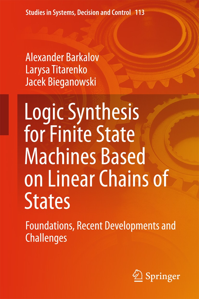 Titlebook: Logic Synthesis for Finite State Machines Based on Linear Chains of States; Foundations, Recent Alexander Barkalov,Larysa Titarenko,Jacek Titlebook: Logic Synthesis for Finite State Machines Based on Linear Chains of States; Foundations, Recent Alexander Barkalov,Larysa Titarenko,Jacek