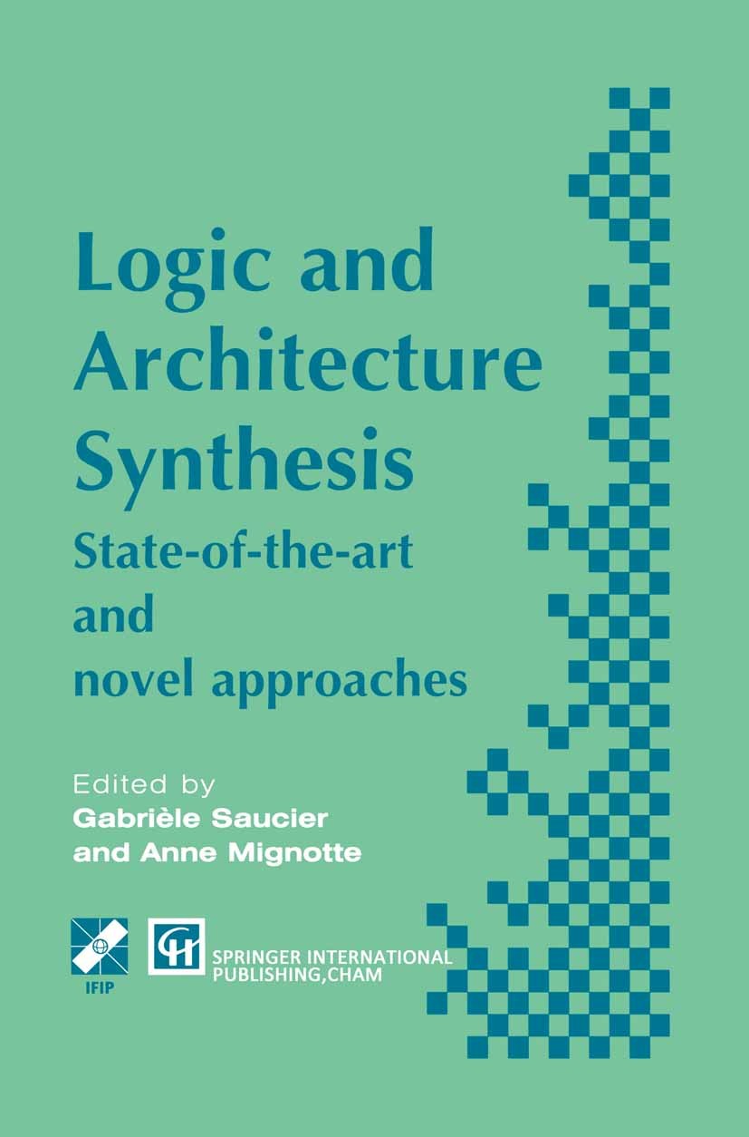 Titlebook: Logic and Architecture Synthesis; Gabrièle Saucier,Anne Mignotte Book 1995 IFIP International Federation for Information Processing 1995 A Titlebook: Logic and Architecture Synthesis; Gabrièle Saucier,Anne Mignotte Book 1995 IFIP International Federation for Information Processing 1995 A