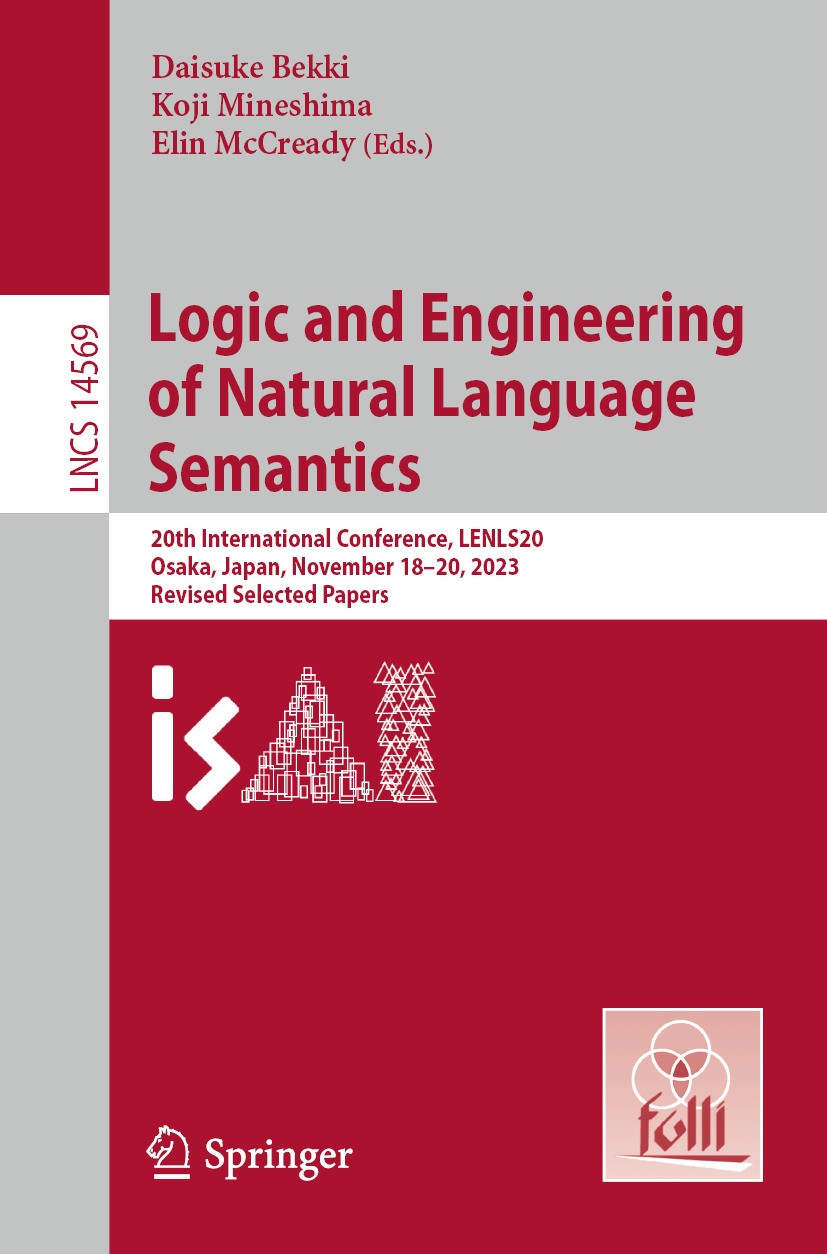 Titlebook: Logic and Engineering of Natural Language Semantics; 20th International C Daisuke Bekki,Koji Mineshima,Elin McCready Conference proceedings Titlebook: Logic and Engineering of Natural Language Semantics; 20th International C Daisuke Bekki,Koji Mineshima,Elin McCready Conference proceedings