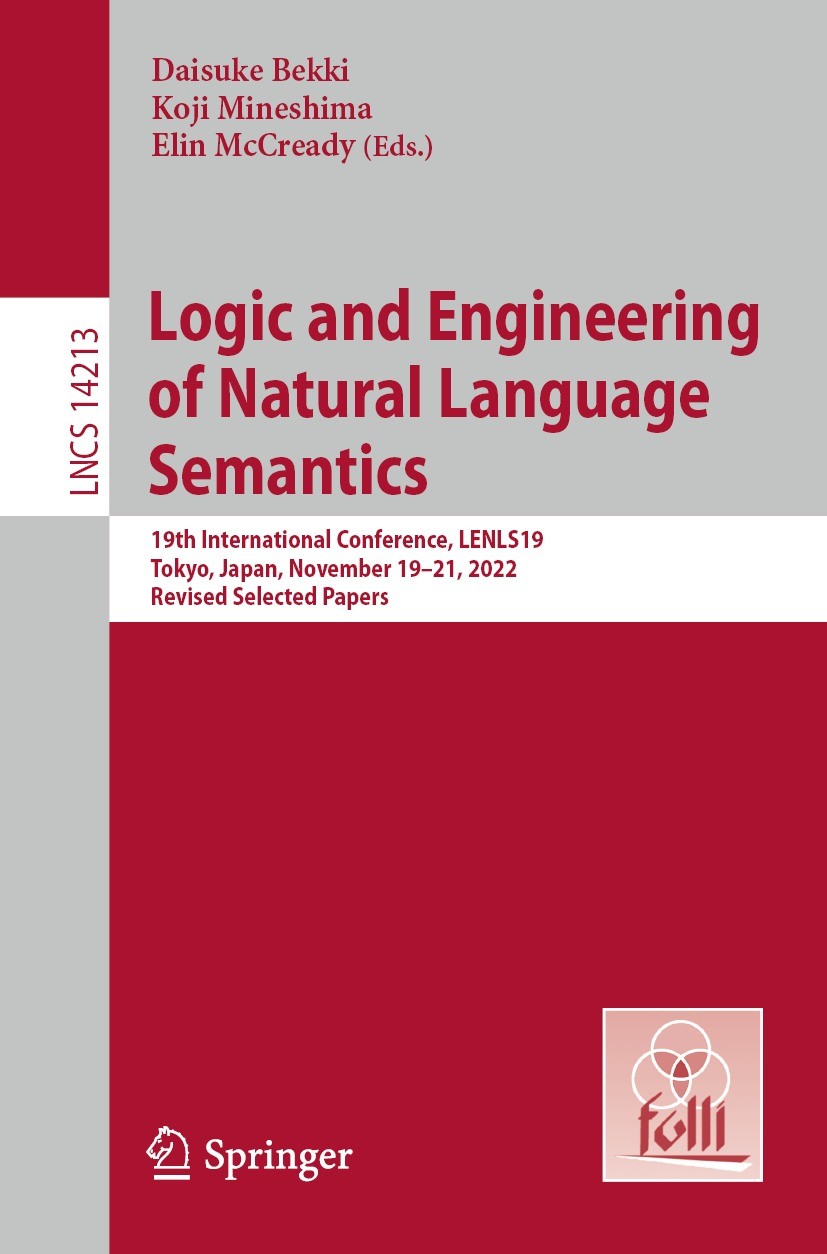 Titlebook: Logic and Engineering of Natural Language Semantics; 19th International C Daisuke Bekki,Koji Mineshima,Elin McCready Conference proceedings Titlebook: Logic and Engineering of Natural Language Semantics; 19th International C Daisuke Bekki,Koji Mineshima,Elin McCready Conference proceedings