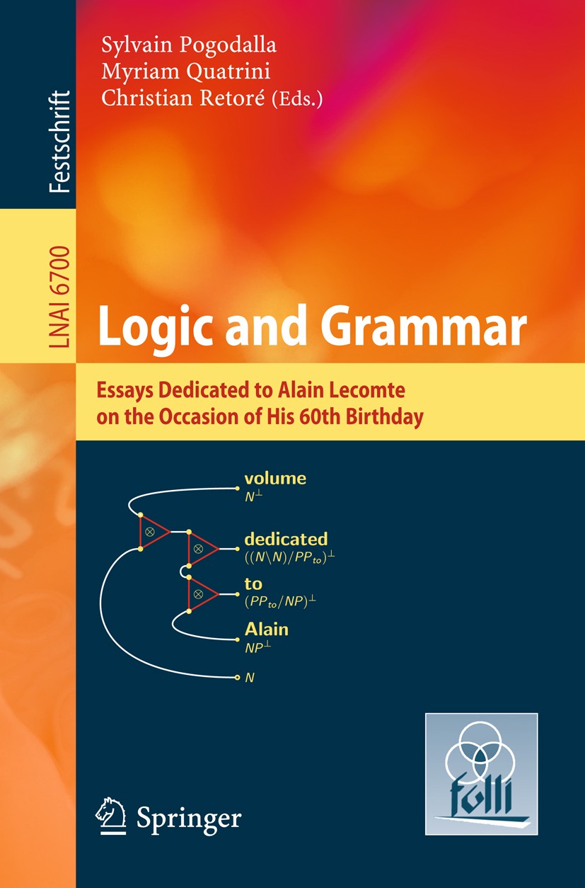 Titlebook: Logic and Grammar; Essays Dedicated to Sylvain Pogodalla,Myriam Quatrini,Christian Retoré Book 2011 Springer Berlin Heidelberg 2011 catego Titlebook: Logic and Grammar; Essays Dedicated to Sylvain Pogodalla,Myriam Quatrini,Christian Retoré Book 2011 Springer Berlin Heidelberg 2011 catego