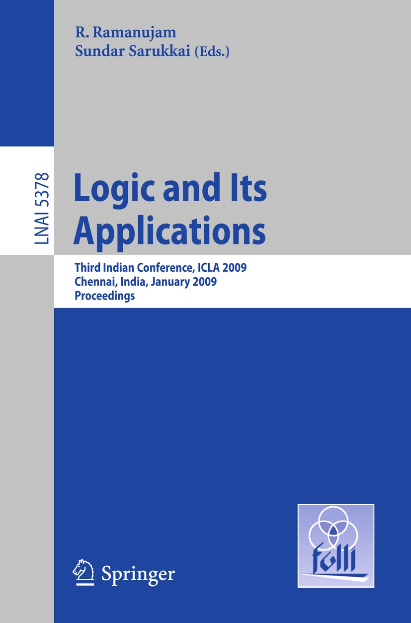 Titlebook: Logic and Its Applications; Third Indian Confere R. Ramanujam,Sundar Sarukkai Conference proceedings 2009 Springer-Verlag Berlin Heidelberg Titlebook: Logic and Its Applications; Third Indian Confere R. Ramanujam,Sundar Sarukkai Conference proceedings 2009 Springer-Verlag Berlin Heidelberg