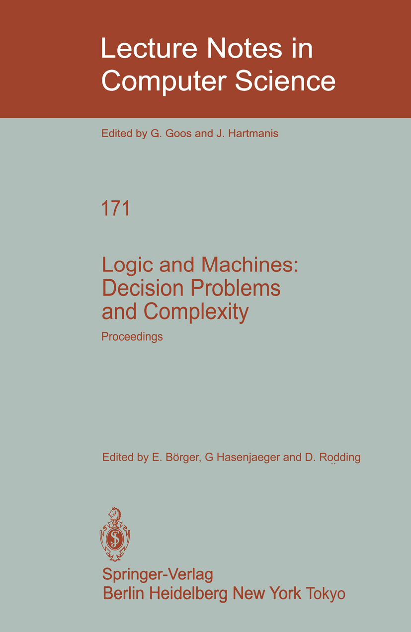 Titlebook: Logic and Machines: Decision Problems and Complexity; Proceedings of the S E. Börger,G. Hasenjaeger,D. Rödding Conference proceedings 1984 Titlebook: Logic and Machines: Decision Problems and Complexity; Proceedings of the S E. Börger,G. Hasenjaeger,D. Rödding Conference proceedings 1984
