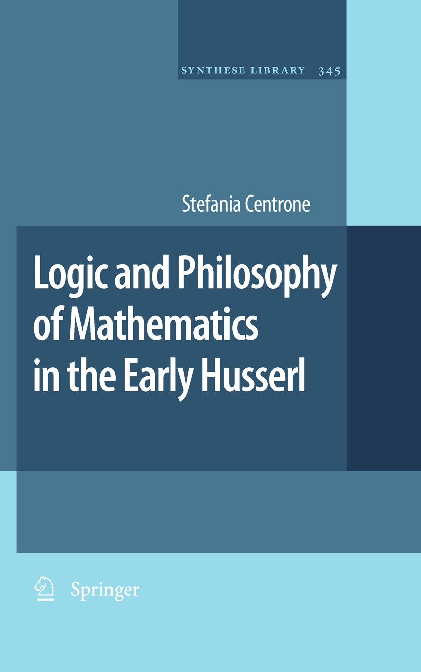 Titlebook: Logic and Philosophy of Mathematics in the Early Husserl; Stefania Centrone Book 2010 Springer Science+Business Media B.V. 2010 Bolzano.Go Titlebook: Logic and Philosophy of Mathematics in the Early Husserl; Stefania Centrone Book 2010 Springer Science+Business Media B.V. 2010 Bolzano.Go