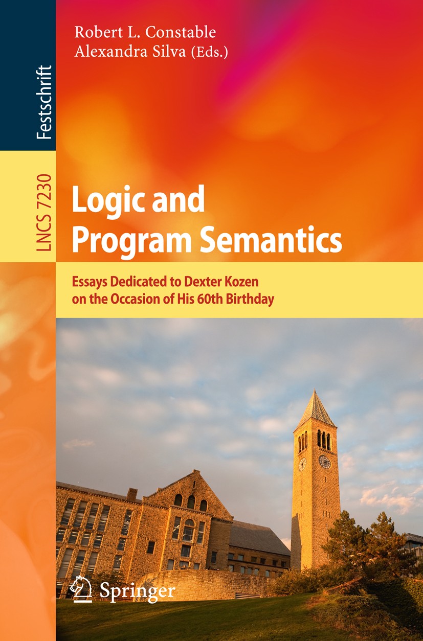 Titlebook: Logic and Program Semantics; Essays Dedicated to Robert L. Constable,Alexandra Silva Book 2012 Springer-Verlag Berlin Heidelberg 2012 alge Titlebook: Logic and Program Semantics; Essays Dedicated to Robert L. Constable,Alexandra Silva Book 2012 Springer-Verlag Berlin Heidelberg 2012 alge