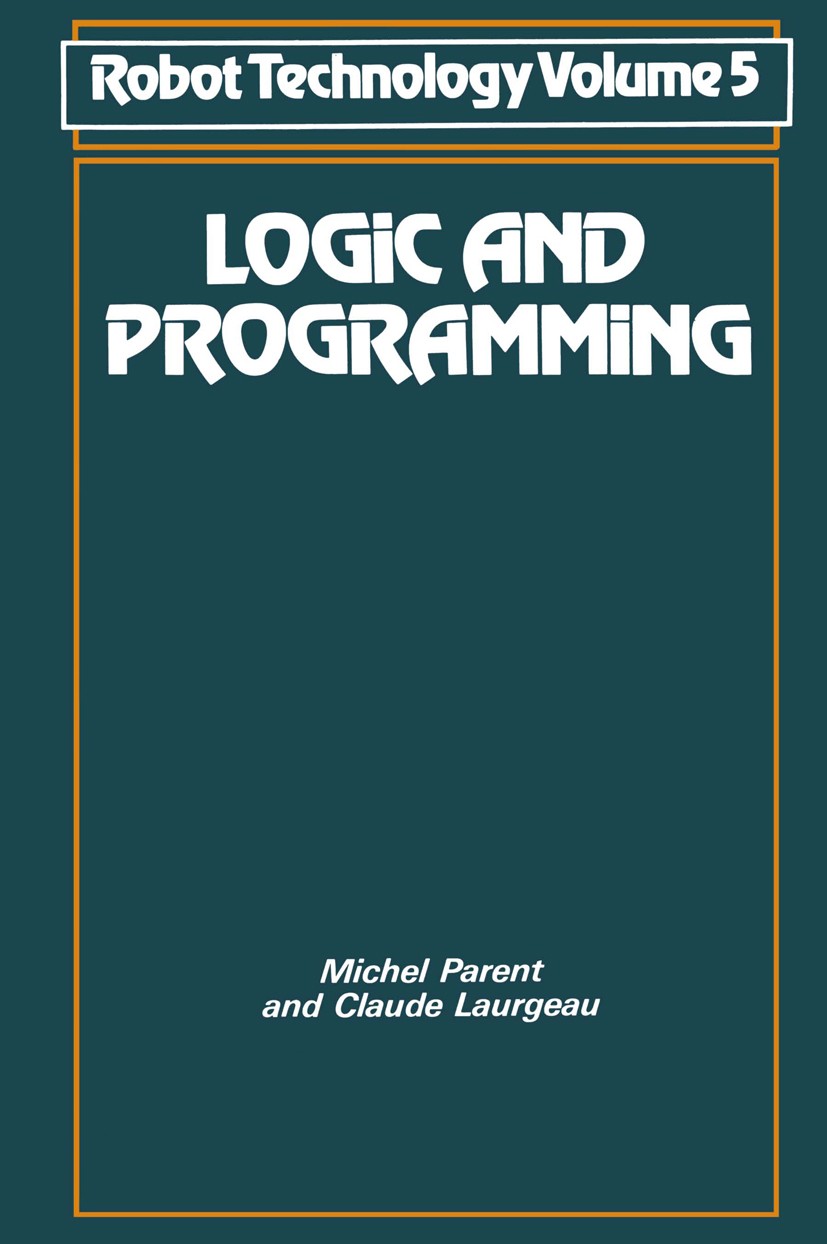 Titlebook: Logic and Programming; Michel Parent,Claude Laurgeau Book 1984 Springer Science+Business Media New York 1984 control.controlling.design.en Titlebook: Logic and Programming; Michel Parent,Claude Laurgeau Book 1984 Springer Science+Business Media New York 1984 control.controlling.design.en