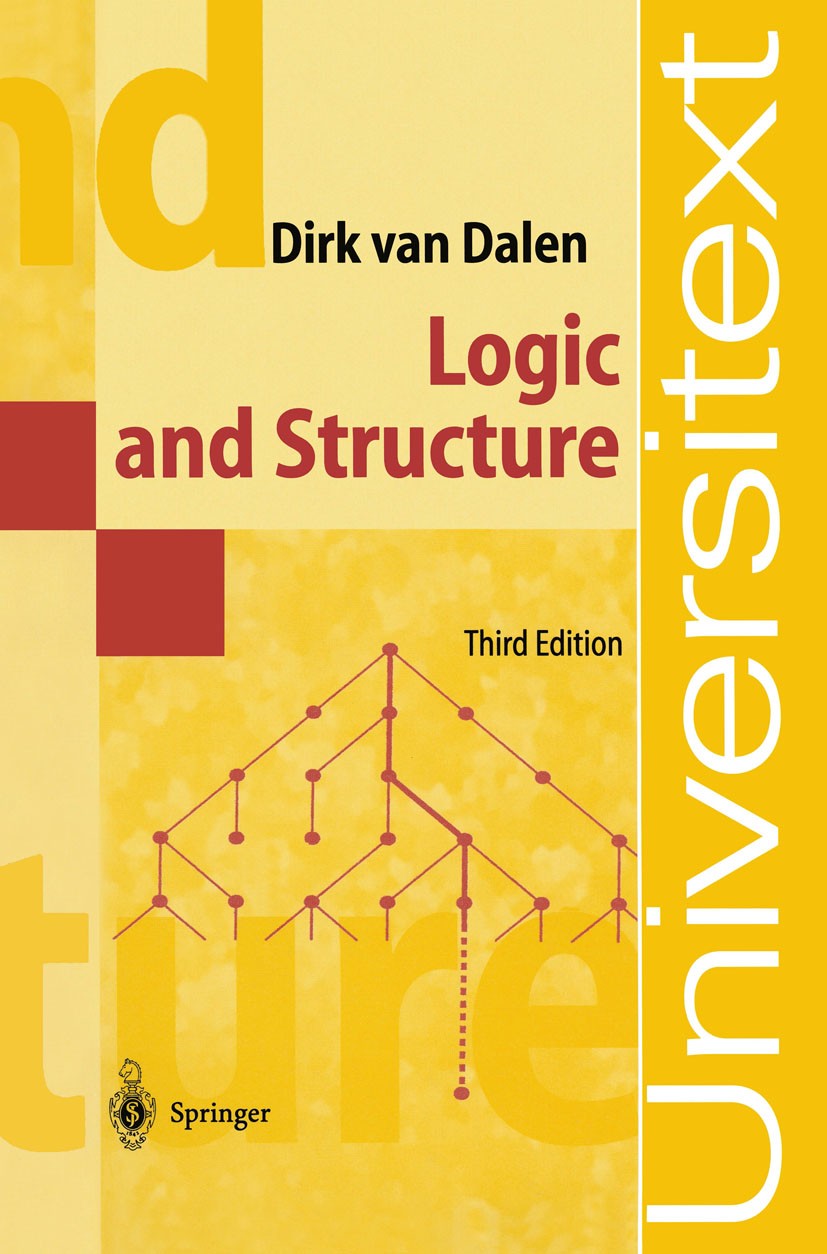 Titlebook: Logic and Structure; Dirk Dalen Textbook 19943rd edition Springer-Verlag Berlin Heidelberg 1994 Goedel‘s theorem.basic model theory.first- Titlebook: Logic and Structure; Dirk Dalen Textbook 19943rd edition Springer-Verlag Berlin Heidelberg 1994 Goedel‘s theorem.basic model theory.first-