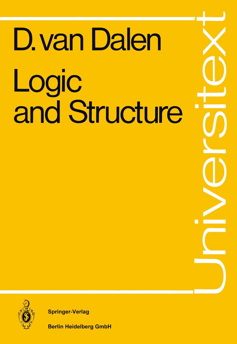 Titlebook: Logic and Structure; Dirk Dalen Textbook 19801st edition Springer-Verlag Berlin Heidelberg 1980 Goedel‘s theorem.basic model theory.comput Titlebook: Logic and Structure; Dirk Dalen Textbook 19801st edition Springer-Verlag Berlin Heidelberg 1980 Goedel‘s theorem.basic model theory.comput