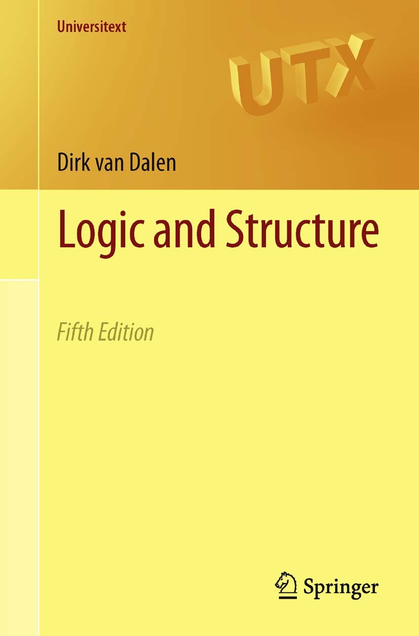 Titlebook: Logic and Structure; Dirk Dalen Textbook 2013Latest edition Springer-Verlag London 2013 Basic model theory.First-order logic with natural Titlebook: Logic and Structure; Dirk Dalen Textbook 2013Latest edition Springer-Verlag London 2013 Basic model theory.First-order logic with natural