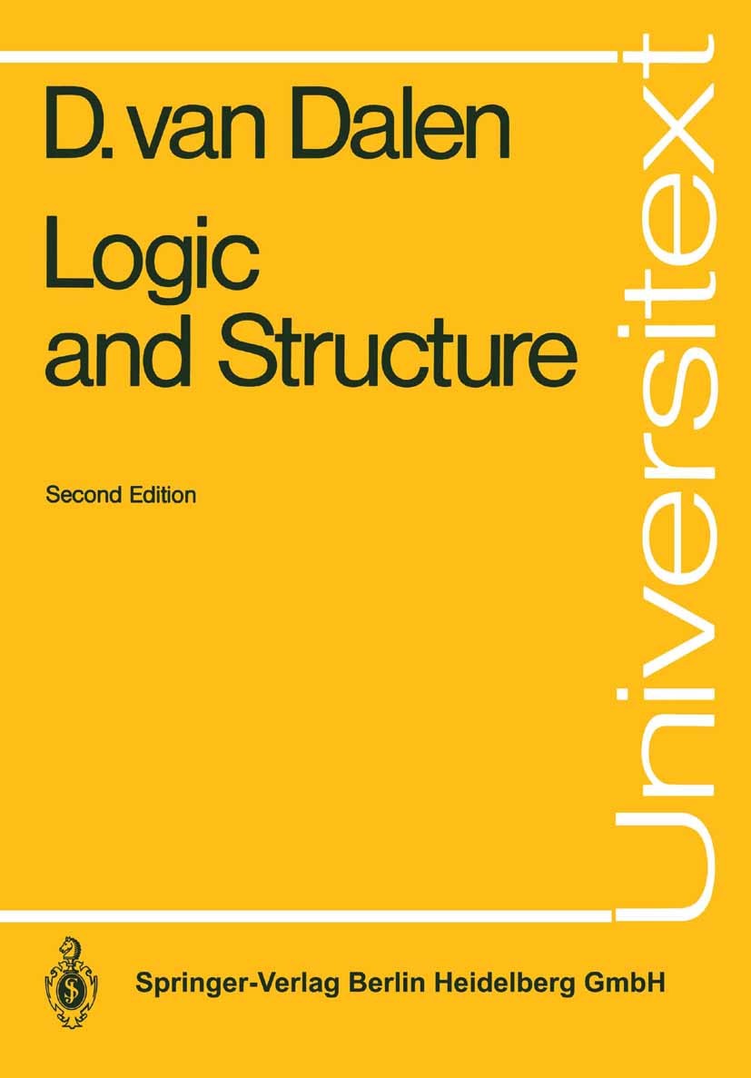 Titlebook: Logic and Structure; Dirk Dalen Textbook 19832nd edition Springer-Verlag Berlin Heidelberg 1983 Goedel‘s theorem.basic model theory.comput Titlebook: Logic and Structure; Dirk Dalen Textbook 19832nd edition Springer-Verlag Berlin Heidelberg 1983 Goedel‘s theorem.basic model theory.comput