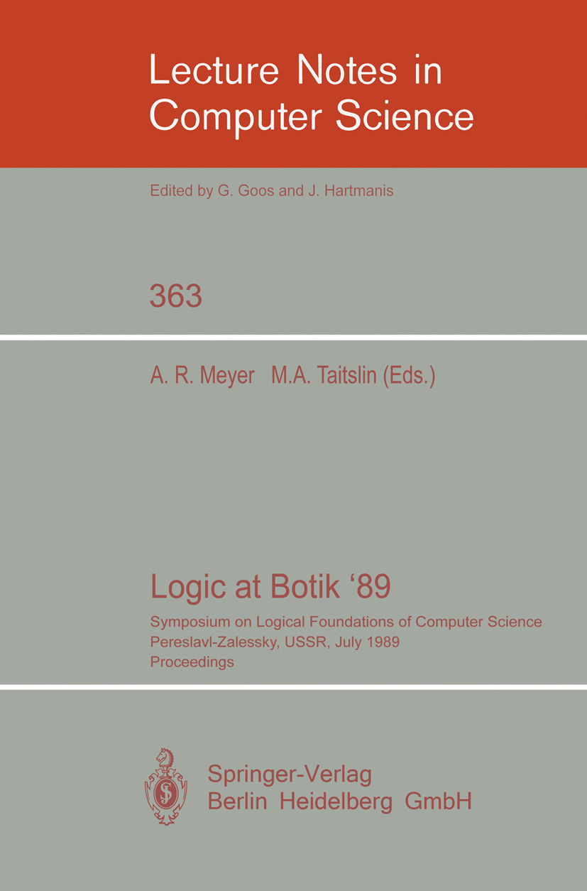 Titlebook: Logic at Botik ‘89; Symposium on Logical Albert R. Meyer,Michael A. Taitslin Conference proceedings 1989 Springer-Verlag Berlin Heidelberg Titlebook: Logic at Botik ‘89; Symposium on Logical Albert R. Meyer,Michael A. Taitslin Conference proceedings 1989 Springer-Verlag Berlin Heidelberg