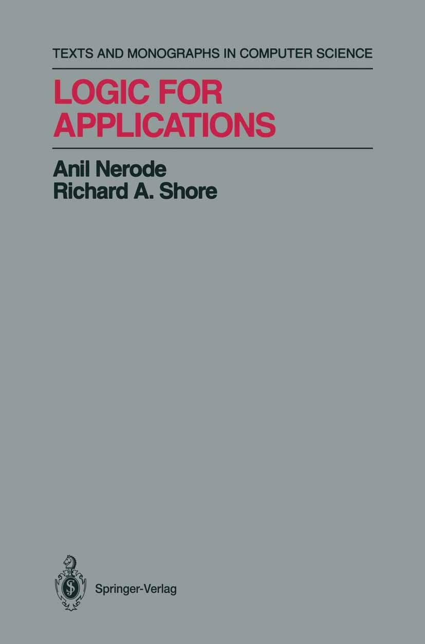 Titlebook: Logic for Applications; Anil Nerode,Richard A. Shore Textbook 19931st edition Springer-Verlag New York, Inc. 1993 Access.Application.Calc. Titlebook: Logic for Applications; Anil Nerode,Richard A. Shore Textbook 19931st edition Springer-Verlag New York, Inc. 1993 Access.Application.Calc.