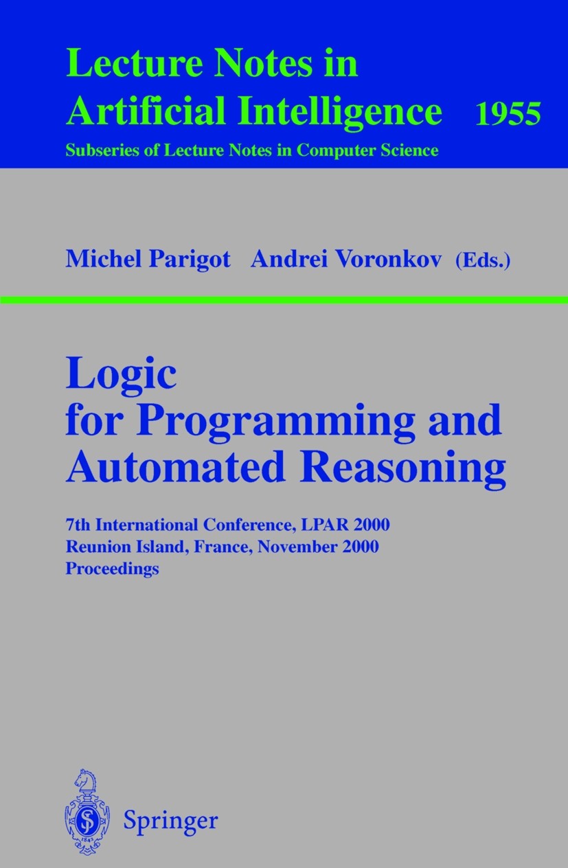 Titlebook: Logic for Programming and Automated Reasoning; 7th International Co Michel Parigot,Andrei Voronkov Conference proceedings 2000 Springer-Ver Titlebook: Logic for Programming and Automated Reasoning; 7th International Co Michel Parigot,Andrei Voronkov Conference proceedings 2000 Springer-Ver
