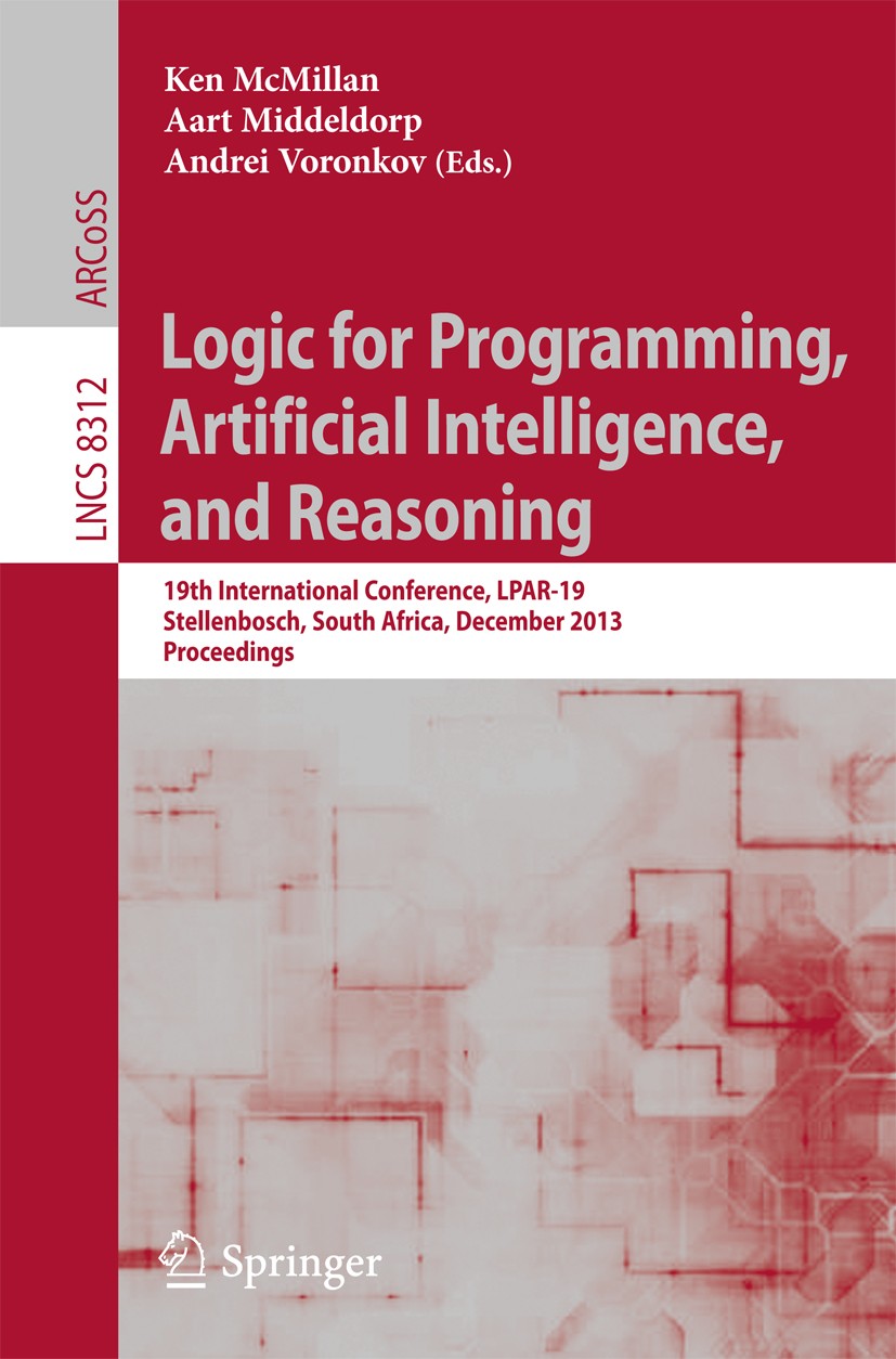 Titlebook: Logic for Programming, Artificial Intelligence, and Reasoning; 19th International C Ken McMillan,Aart Middeldorp,Andrei Voronkov Conference Titlebook: Logic for Programming, Artificial Intelligence, and Reasoning; 19th International C Ken McMillan,Aart Middeldorp,Andrei Voronkov Conference