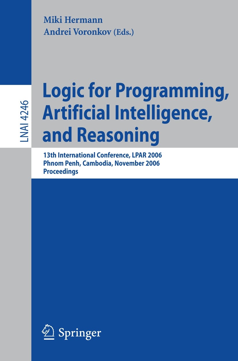 Titlebook: Logic for Programming, Artificial Intelligence, and Reasoning; 13th International C Miki Hermann,Andrei Voronkov Conference proceedings 200 Titlebook: Logic for Programming, Artificial Intelligence, and Reasoning; 13th International C Miki Hermann,Andrei Voronkov Conference proceedings 200