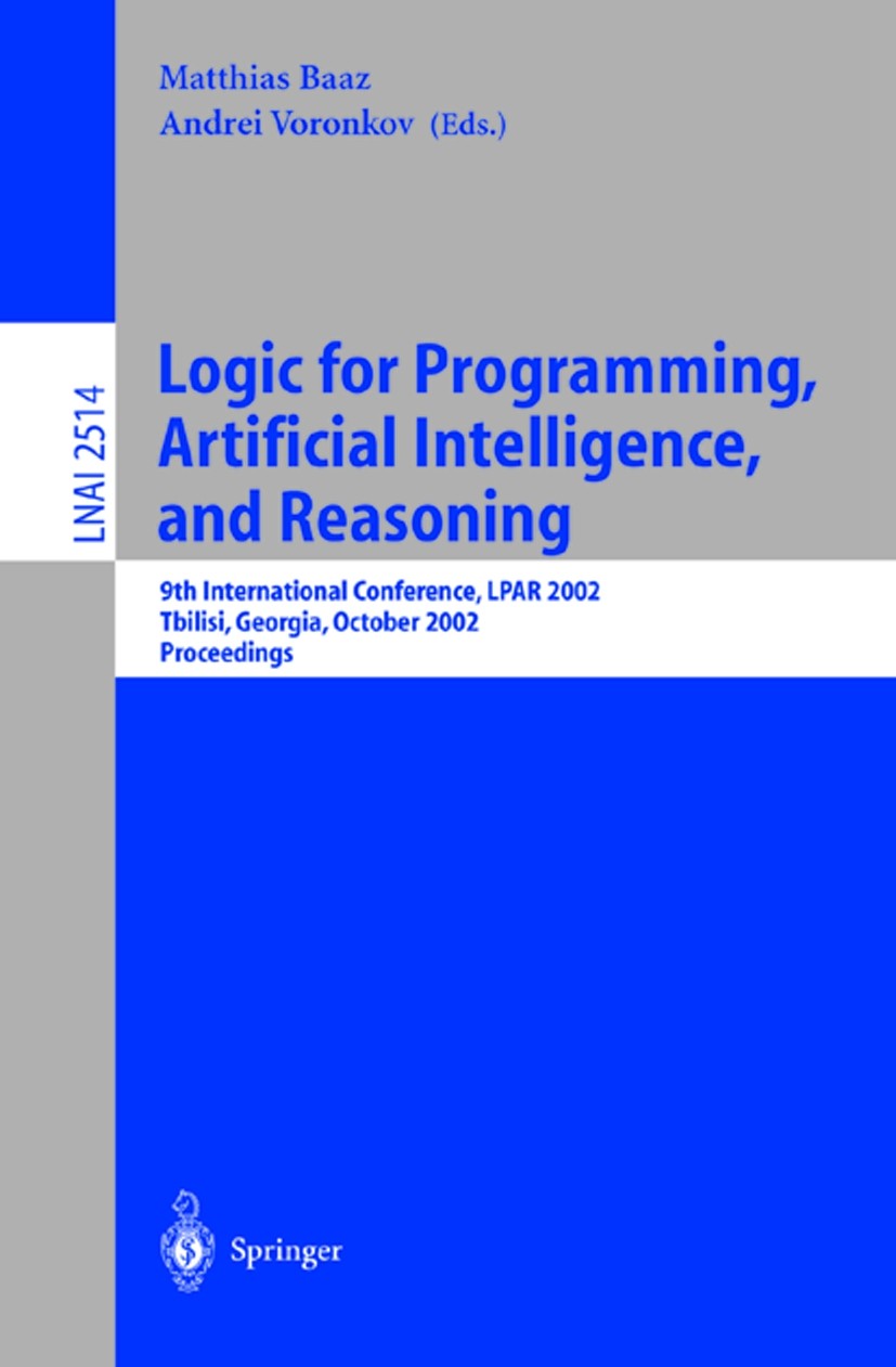 Titlebook: Logic for Programming, Artificial Intelligence, and Reasoning; 9th International Co Matthias Baaz,Andrei Voronkov Conference proceedings 20 Titlebook: Logic for Programming, Artificial Intelligence, and Reasoning; 9th International Co Matthias Baaz,Andrei Voronkov Conference proceedings 20