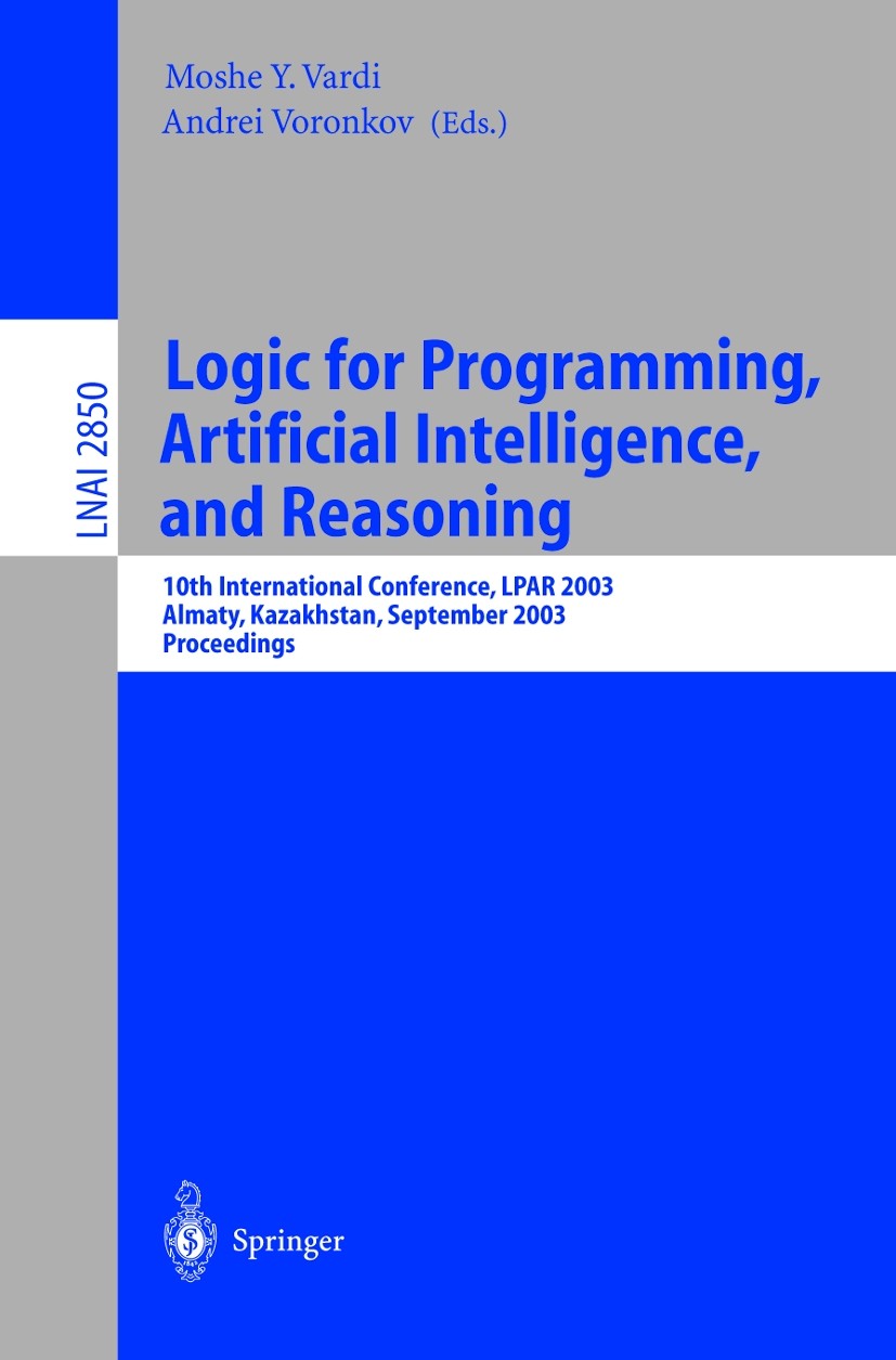 Titlebook: Logic for Programming, Artificial Intelligence, and Reasoning; 10th International C Moshe Y. Vardi,Andrei Voronkov Conference proceedings 2 Titlebook: Logic for Programming, Artificial Intelligence, and Reasoning; 10th International C Moshe Y. Vardi,Andrei Voronkov Conference proceedings 2