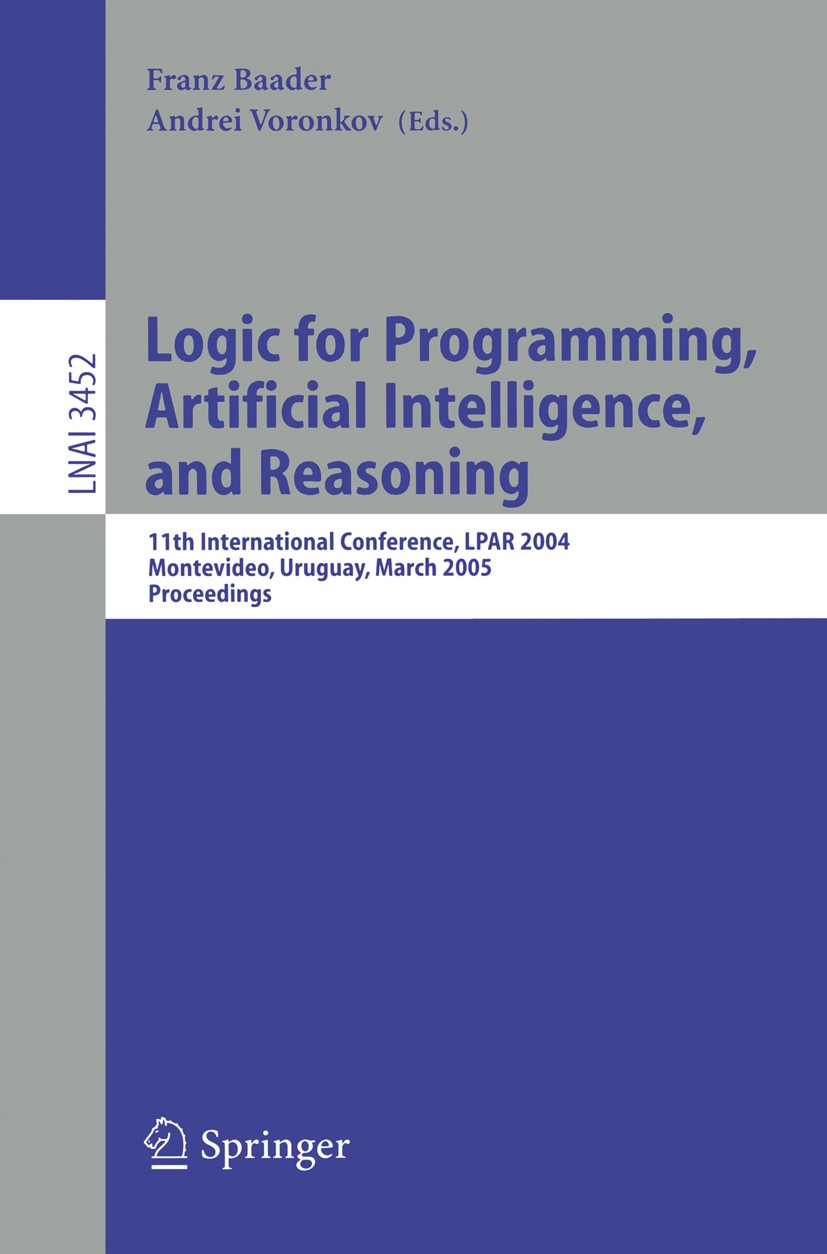 Titlebook: Logic for Programming, Artificial Intelligence, and Reasoning; 11th International W Franz Baader,Andrei Voronkov Conference proceedings 200 Titlebook: Logic for Programming, Artificial Intelligence, and Reasoning; 11th International W Franz Baader,Andrei Voronkov Conference proceedings 200