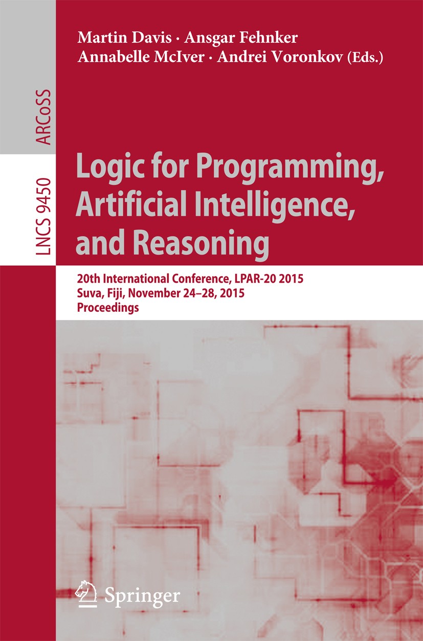 Titlebook: Logic for Programming, Artificial Intelligence, and Reasoning; 20th International C Martin Davis,Ansgar Fehnker,Andrei Voronkov Conference Titlebook: Logic for Programming, Artificial Intelligence, and Reasoning; 20th International C Martin Davis,Ansgar Fehnker,Andrei Voronkov Conference