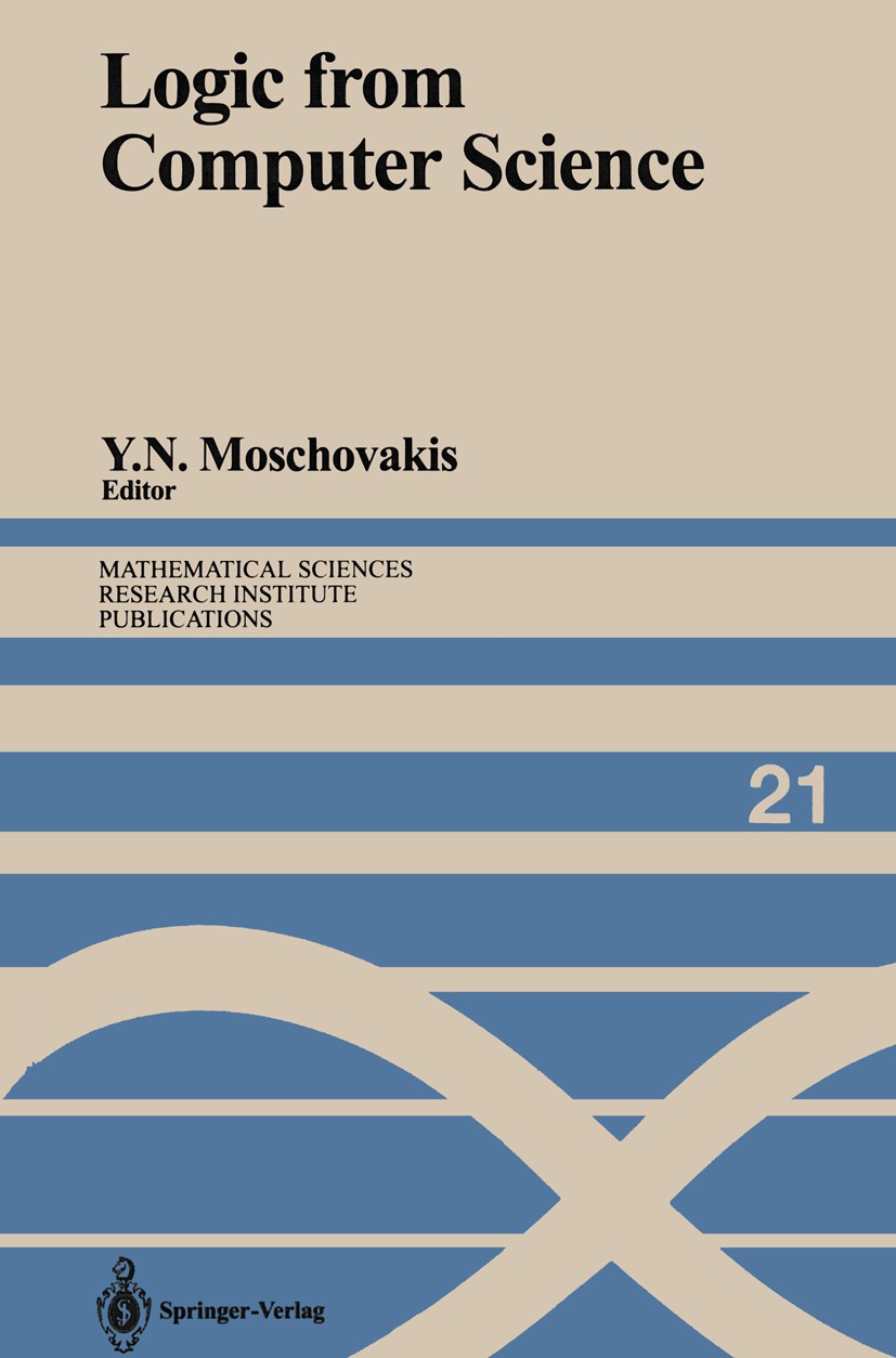 Titlebook: Logic from Computer Science; Proceedings of a Wor Yiannis N. Moschovakis Conference proceedings 1992 Springer-Verlag New York, Inc. 1992 co Titlebook: Logic from Computer Science; Proceedings of a Wor Yiannis N. Moschovakis Conference proceedings 1992 Springer-Verlag New York, Inc. 1992 co