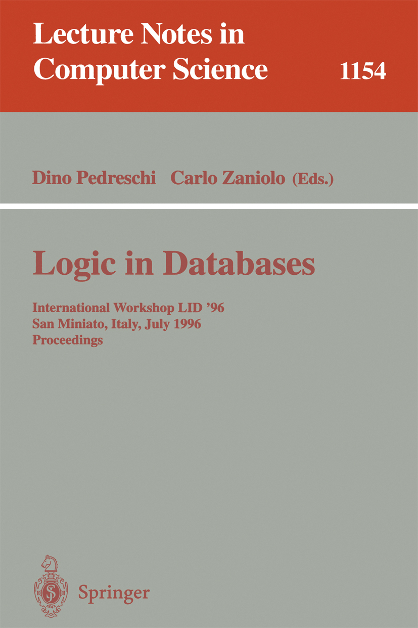 Titlebook: Logic in Databases; International Worksh Dino Pedreschi,Carlo Zaniolo Conference proceedings 1996 Springer-Verlag Berlin Heidelberg 1996 Ak Titlebook: Logic in Databases; International Worksh Dino Pedreschi,Carlo Zaniolo Conference proceedings 1996 Springer-Verlag Berlin Heidelberg 1996 Ak