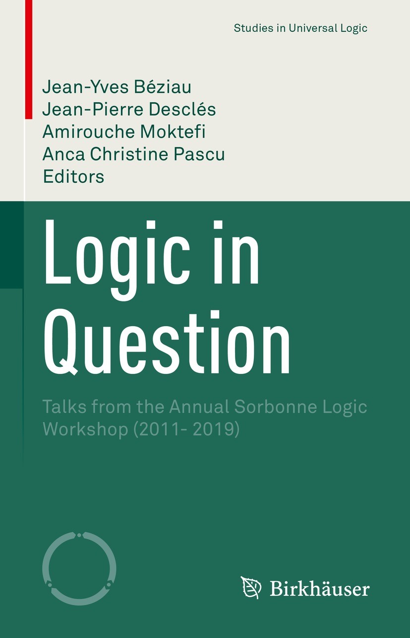 Titlebook: Logic in Question; Talks from the Annua Jean-Yves Béziau,Jean-Pierre Desclés,Anca Christin Book 2022 The Editor(s) (if applicable) and The Titlebook: Logic in Question; Talks from the Annua Jean-Yves Béziau,Jean-Pierre Desclés,Anca Christin Book 2022 The Editor(s) (if applicable) and The
