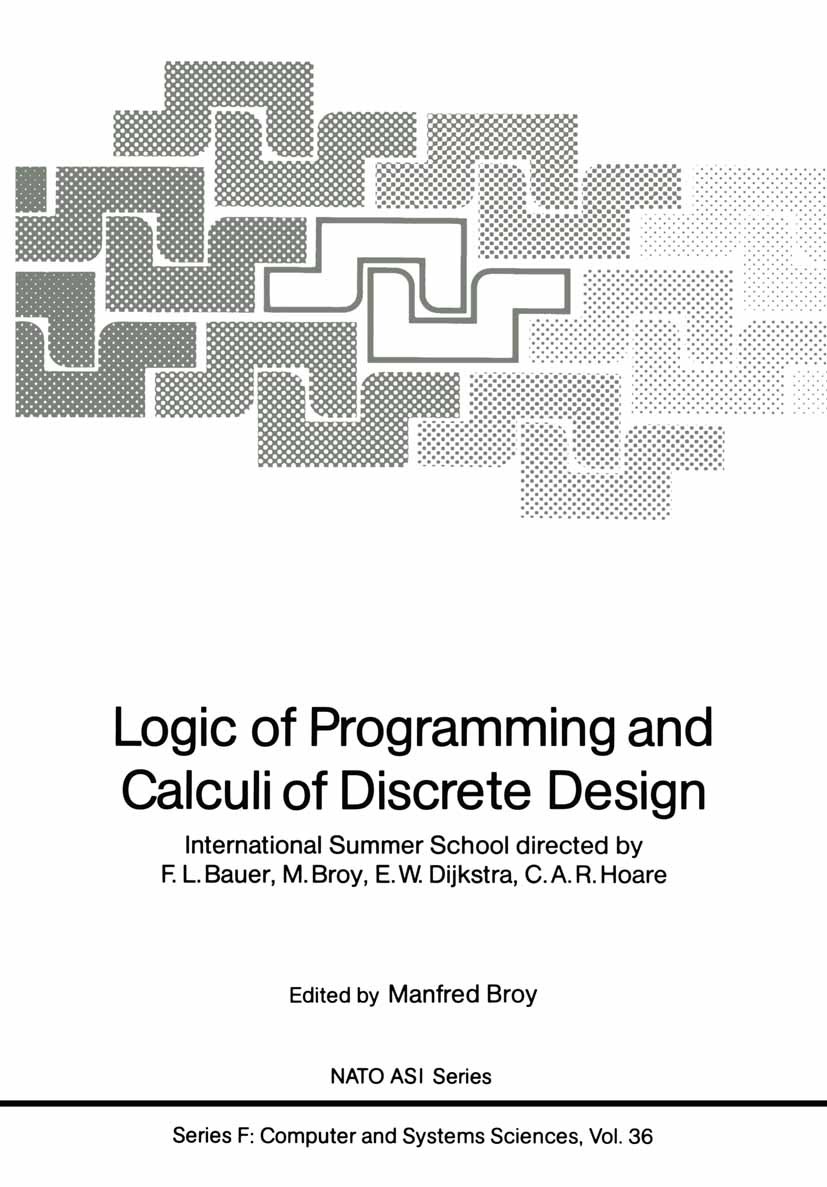 Titlebook: Logic of Programming and Calculi of Discrete Design; International Summer Manfred Broy Conference proceedings 1987 Springer-Verlag Berlin H Titlebook: Logic of Programming and Calculi of Discrete Design; International Summer Manfred Broy Conference proceedings 1987 Springer-Verlag Berlin H