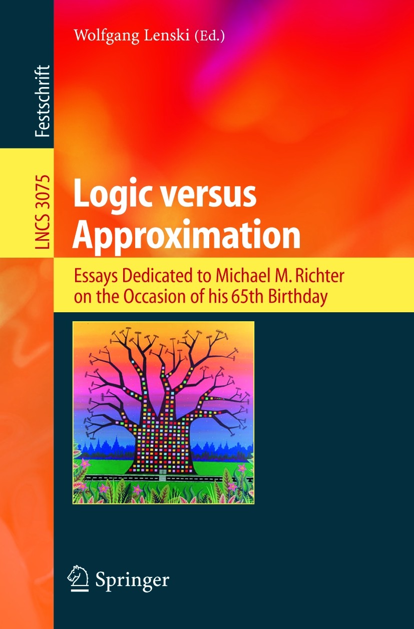 Titlebook: Logic versus Approximation; Essays Dedicated to Wolfgang Lenski Book 2004 Springer-Verlag Berlin Heidelberg 2004 Fuzzy.agile software deve Titlebook: Logic versus Approximation; Essays Dedicated to Wolfgang Lenski Book 2004 Springer-Verlag Berlin Heidelberg 2004 Fuzzy.agile software deve