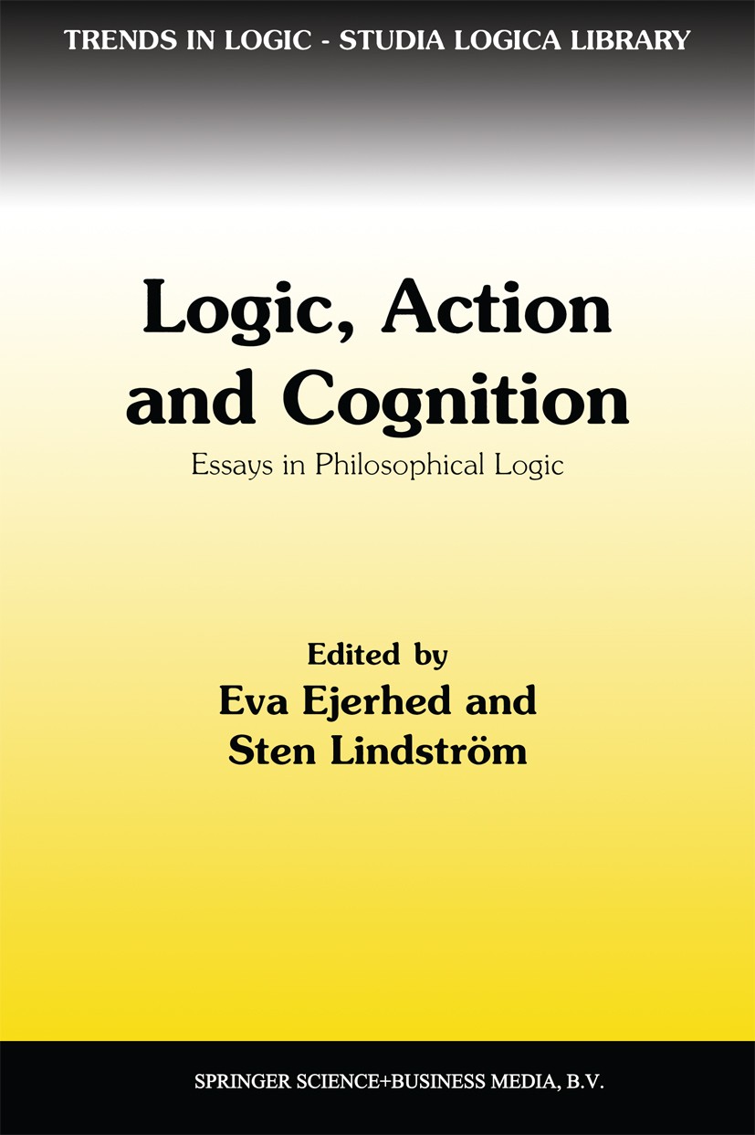 Titlebook: Logic, Action and Cognition; Essays in Philosophi Eva Ejerhed,Sten Lindström Book 1997 Springer Science+Business Media Dordrecht 1997 cogni Titlebook: Logic, Action and Cognition; Essays in Philosophi Eva Ejerhed,Sten Lindström Book 1997 Springer Science+Business Media Dordrecht 1997 cogni