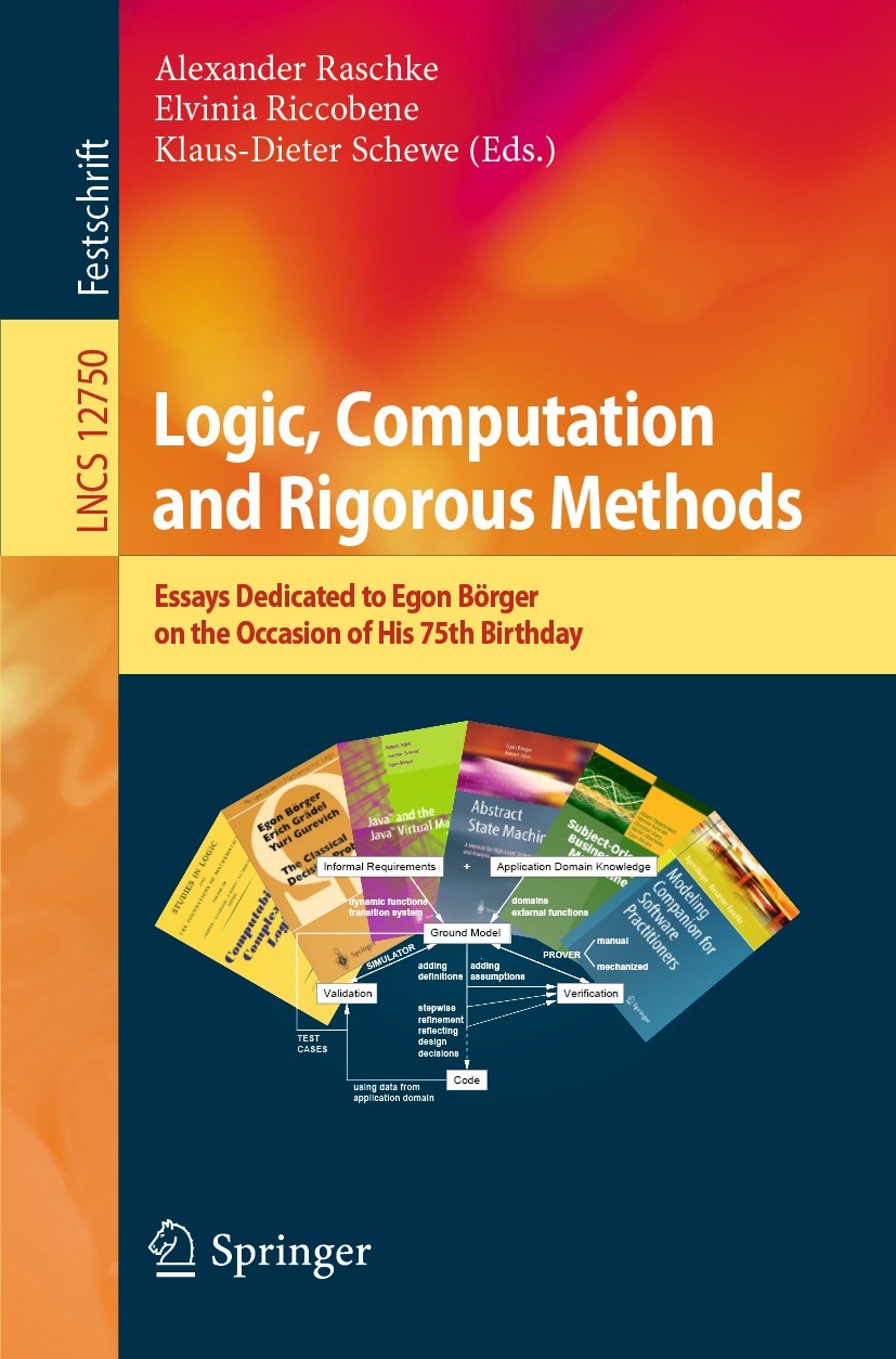 Titlebook: Logic, Computation and Rigorous Methods; Essays Dedicated to Alexander Raschke,Elvinia Riccobene,Klaus-Dieter S Book 2021 Springer Nature Titlebook: Logic, Computation and Rigorous Methods; Essays Dedicated to Alexander Raschke,Elvinia Riccobene,Klaus-Dieter S Book 2021 Springer Nature