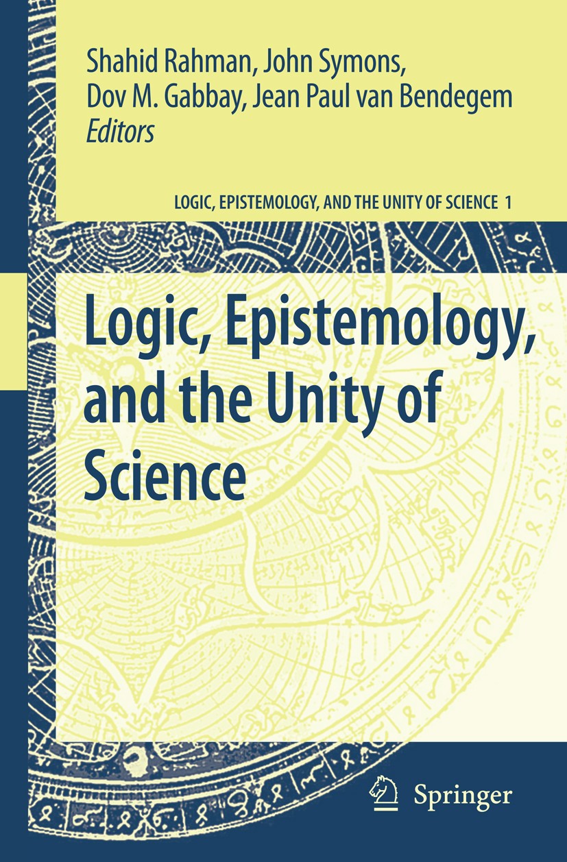Titlebook: Logic, Epistemology, and the Unity of Science; Shahid Rahman,John Symons,Jean Paul van Bendegem Book 20041st edition Springer Science+Busi Titlebook: Logic, Epistemology, and the Unity of Science; Shahid Rahman,John Symons,Jean Paul van Bendegem Book 20041st edition Springer Science+Busi