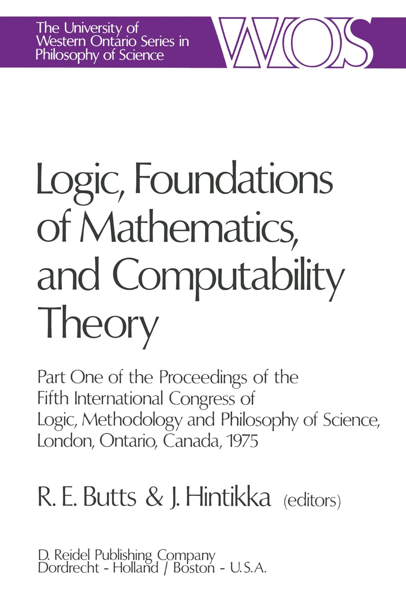 Titlebook: Logic, Foundations of Mathematics, and Computability Theory; Part One of the Proc Robert E. Butts,Jaakko Hintikka Conference proceedings 19 Titlebook: Logic, Foundations of Mathematics, and Computability Theory; Part One of the Proc Robert E. Butts,Jaakko Hintikka Conference proceedings 19