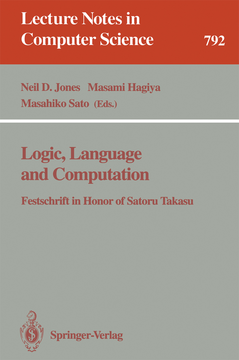 Titlebook: Logic, Language and Computation; Festschrift in Honor Neil D. Jones,Masami Hagiya,Masahiko Sato Book 1994 Springer-Verlag Berlin Heidelberg Titlebook: Logic, Language and Computation; Festschrift in Honor Neil D. Jones,Masami Hagiya,Masahiko Sato Book 1994 Springer-Verlag Berlin Heidelberg