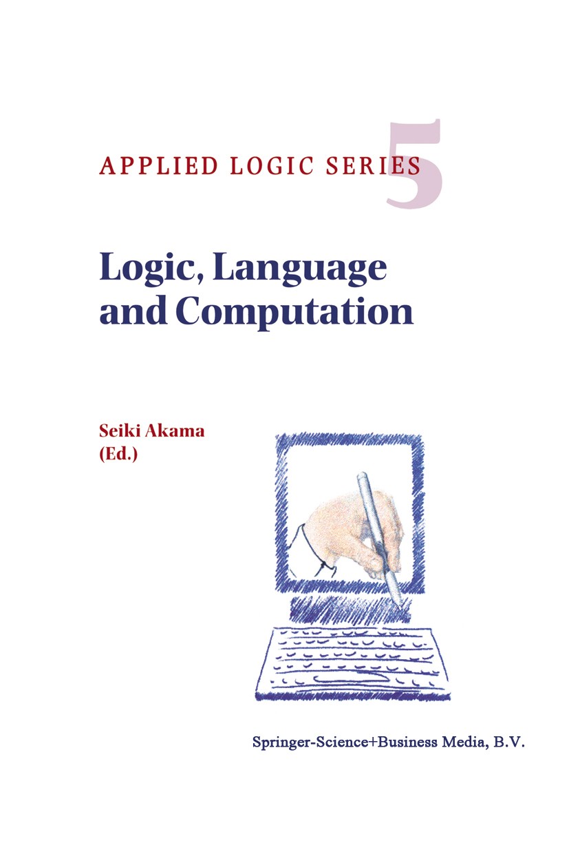 Titlebook: Logic, Language and Computation; Seiki Akama Book 1997 Springer Science+Business Media Dordrecht 1997 language.logic.semantic.semantics Titlebook: Logic, Language and Computation; Seiki Akama Book 1997 Springer Science+Business Media Dordrecht 1997 language.logic.semantic.semantics