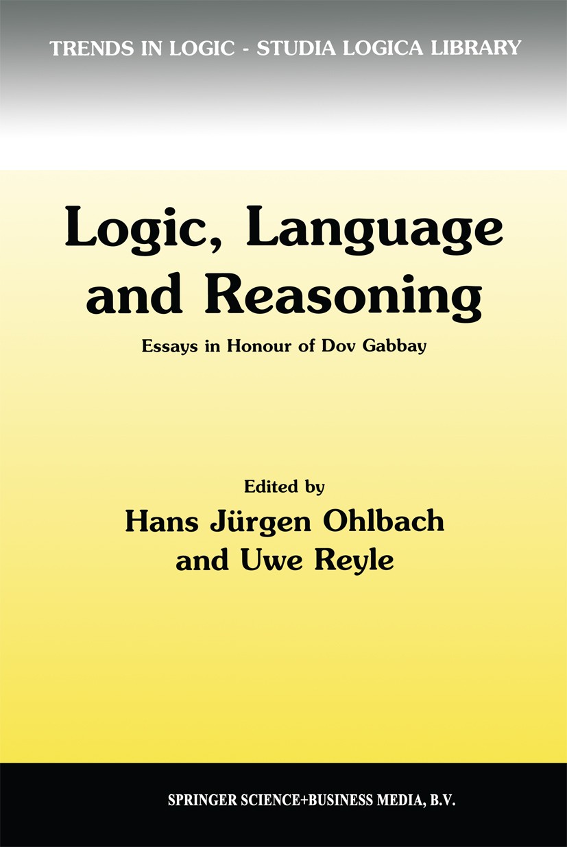 Titlebook: Logic, Language and Reasoning; Essays in Honour of Hans Jürgen Ohlbach,Uwe Reyle Book 1999 Springer Science+Business Media Dordrecht 1999 Titlebook: Logic, Language and Reasoning; Essays in Honour of Hans Jürgen Ohlbach,Uwe Reyle Book 1999 Springer Science+Business Media Dordrecht 1999