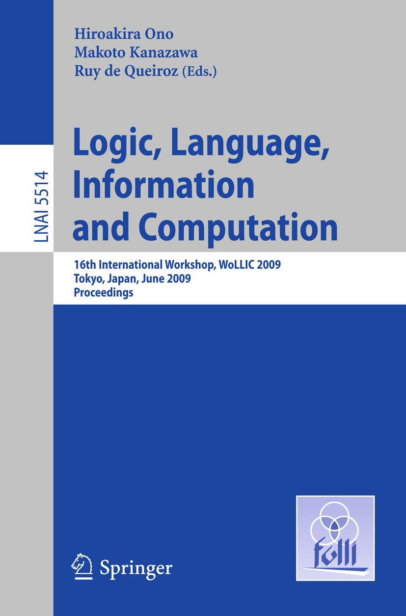 Titlebook: Logic, Language, Information and Computation; 16th International W Hiroakira Ono,Makoto Kanazawa,Ruy Queiroz Conference proceedings 2009 Sp Titlebook: Logic, Language, Information and Computation; 16th International W Hiroakira Ono,Makoto Kanazawa,Ruy Queiroz Conference proceedings 2009 Sp