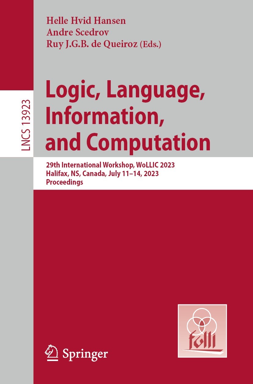 Titlebook: Logic, Language, Information, and Computation; 29th International W Helle Hvid Hansen,Andre Scedrov,Ruy J.G.B. de Quei Conference proceedin Titlebook: Logic, Language, Information, and Computation; 29th International W Helle Hvid Hansen,Andre Scedrov,Ruy J.G.B. de Quei Conference proceedin