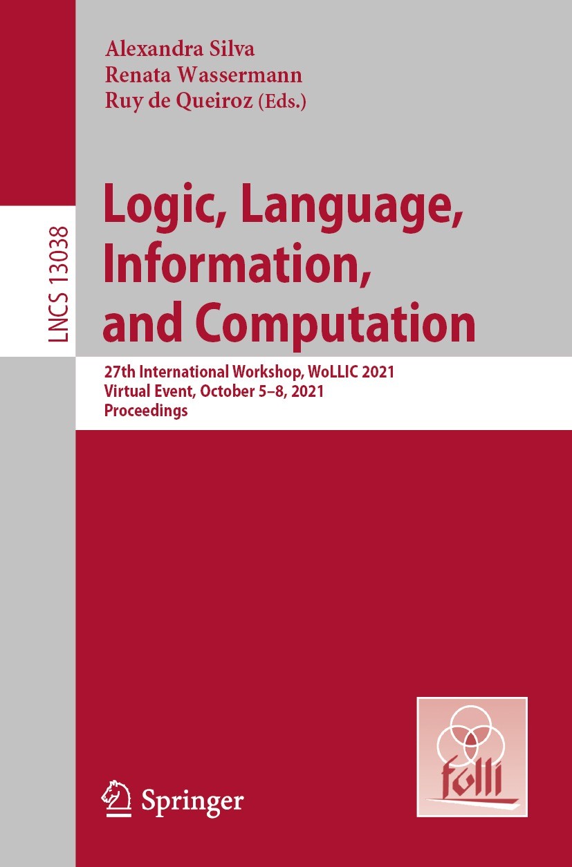 Titlebook: Logic, Language, Information, and Computation; 27th International W Alexandra Silva,Renata Wassermann,Ruy de Queiroz Conference proceedings Titlebook: Logic, Language, Information, and Computation; 27th International W Alexandra Silva,Renata Wassermann,Ruy de Queiroz Conference proceedings