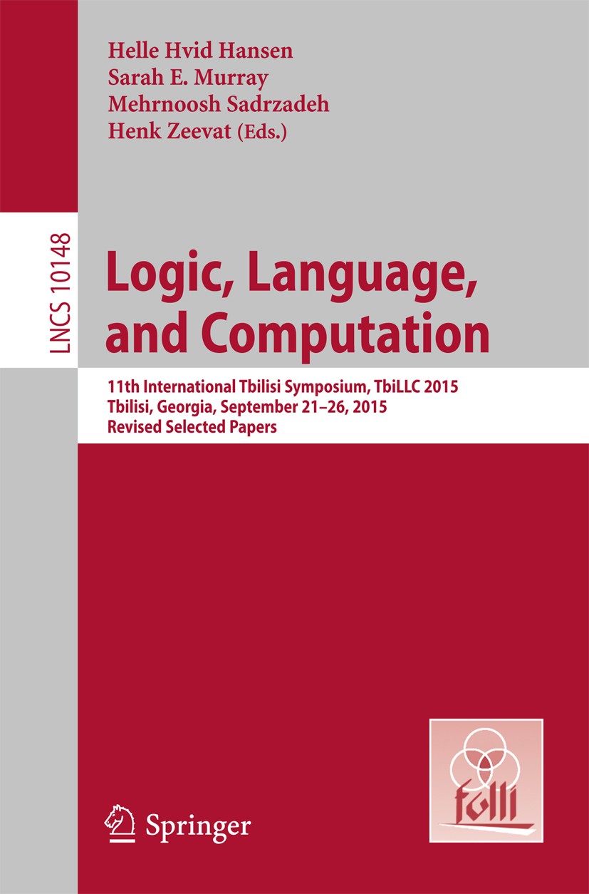 Titlebook: Logic, Language, and Computation; 11th International T Helle Hvid Hansen,Sarah E. Murray,Henk Zeevat Conference proceedings 2017 Springer-V Titlebook: Logic, Language, and Computation; 11th International T Helle Hvid Hansen,Sarah E. Murray,Henk Zeevat Conference proceedings 2017 Springer-V