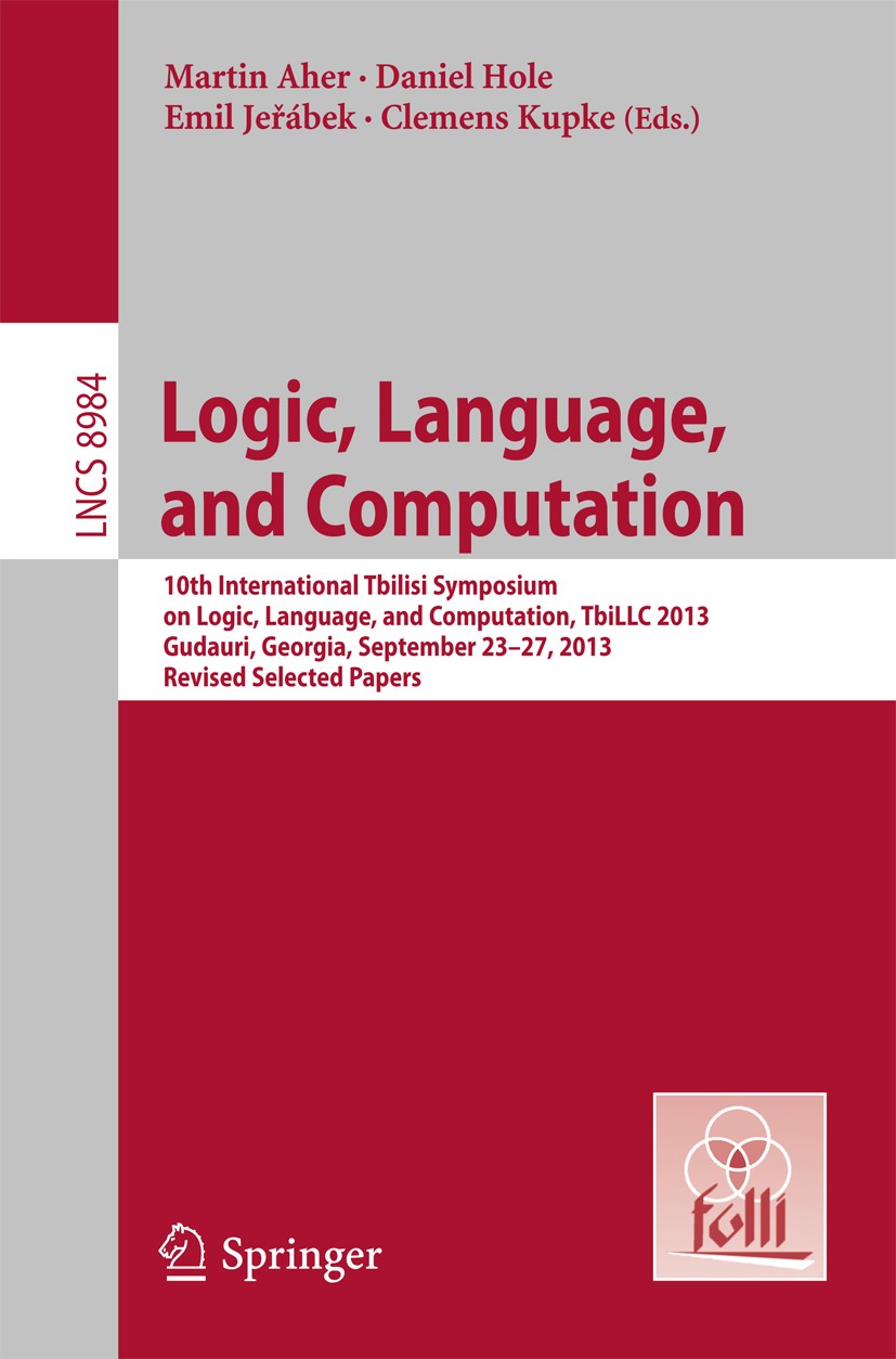 Titlebook: Logic, Language, and Computation; 10th International T Martin Aher,Daniel Hole,Clemens Kupke Conference proceedings 2015 Springer-Verlag Be Titlebook: Logic, Language, and Computation; 10th International T Martin Aher,Daniel Hole,Clemens Kupke Conference proceedings 2015 Springer-Verlag Be