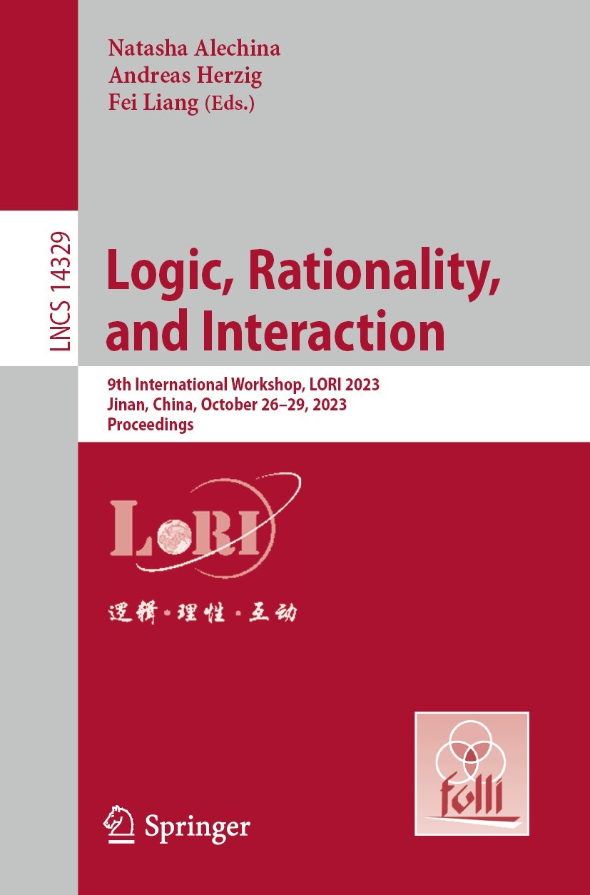 Titlebook: Logic, Rationality, and Interaction; 9th International Wo Natasha Alechina,Andreas Herzig,Fei Liang Conference proceedings 2023 The Editor( Titlebook: Logic, Rationality, and Interaction; 9th International Wo Natasha Alechina,Andreas Herzig,Fei Liang Conference proceedings 2023 The Editor(