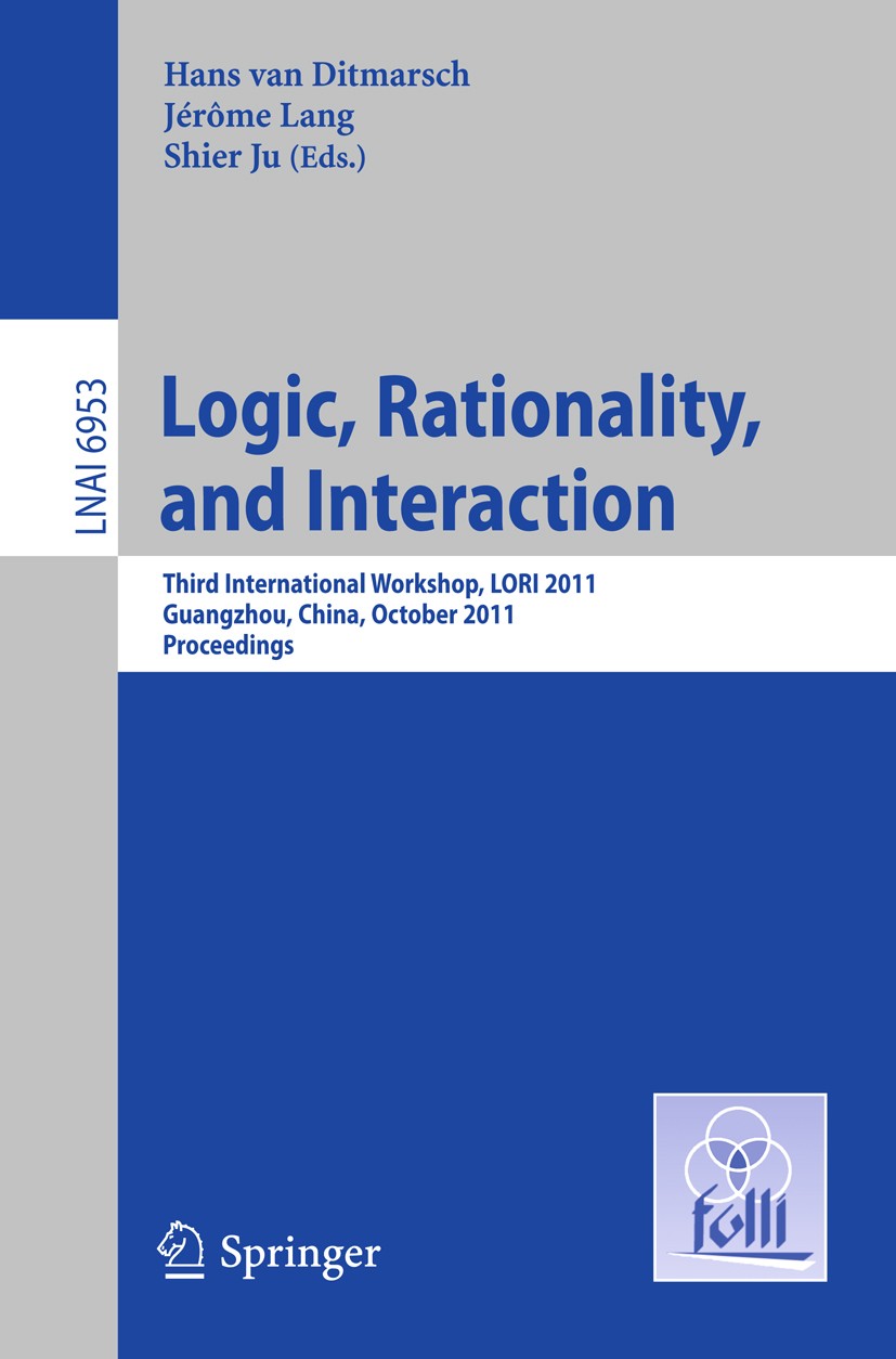 Titlebook: Logic, Rationality, and Interaction; Third International Hans Ditmarsch,Jérôme Lang,Shier Ju Conference proceedings 2011 Springer-Verlag G Titlebook: Logic, Rationality, and Interaction; Third International Hans Ditmarsch,Jérôme Lang,Shier Ju Conference proceedings 2011 Springer-Verlag G