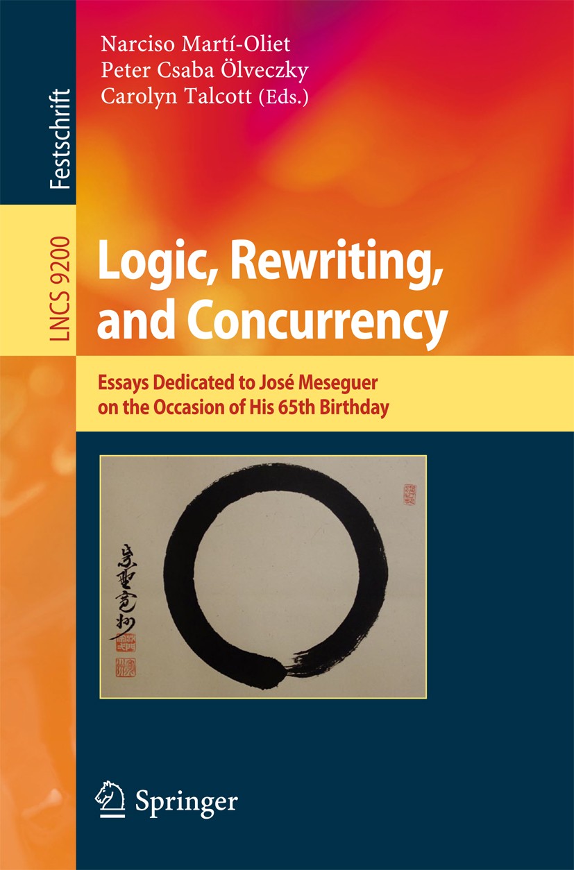 Titlebook: Logic, Rewriting, and Concurrency; Essays Dedicated to Narciso Martí-Oliet,Peter Csaba Ölveczky,Carolyn T Book 2015 Springer International Titlebook: Logic, Rewriting, and Concurrency; Essays Dedicated to Narciso Martí-Oliet,Peter Csaba Ölveczky,Carolyn T Book 2015 Springer International