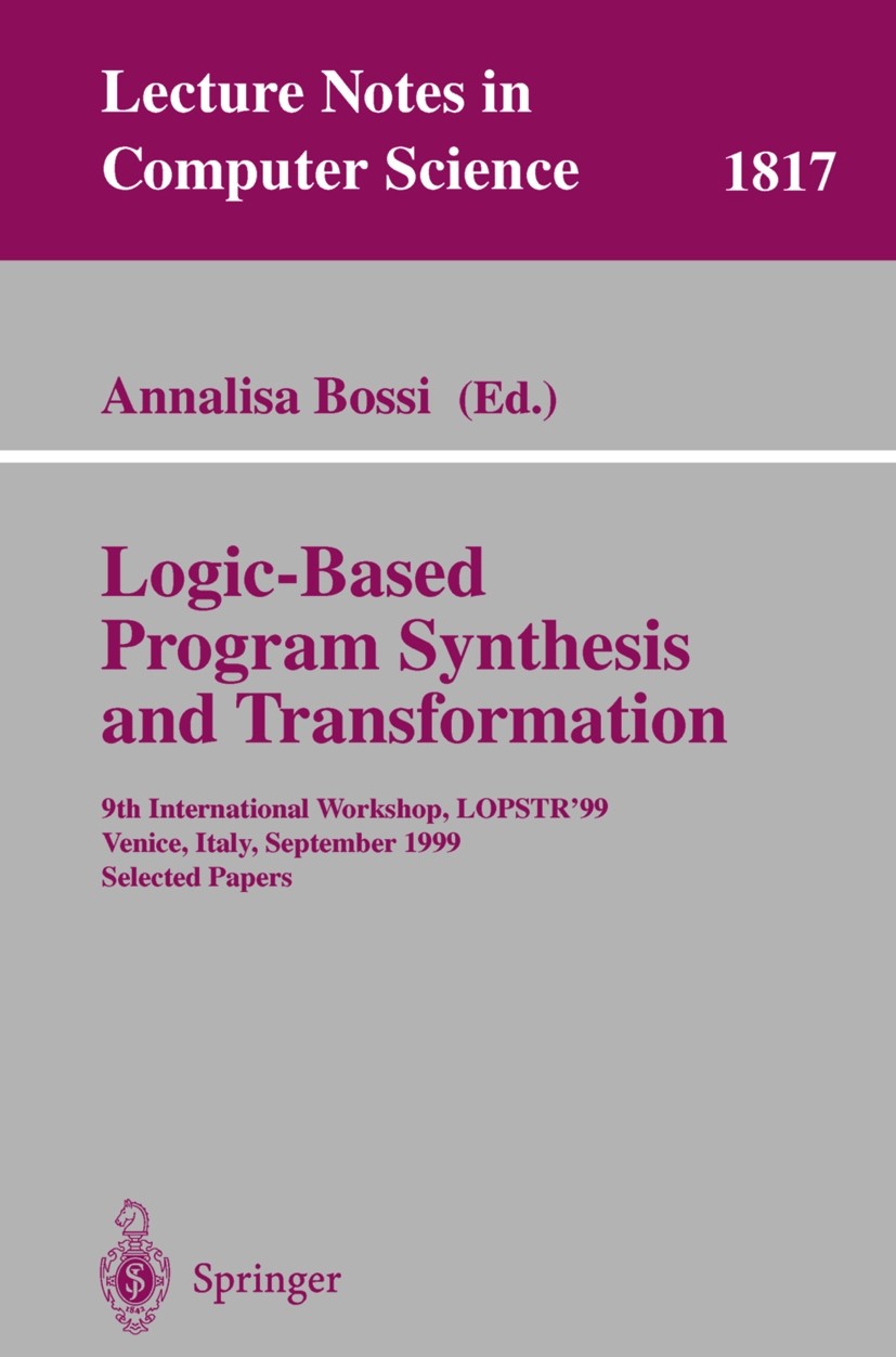 Titlebook: Logic-Based Program Synthesis and Transformation; 9th International Wo Annalisa Bossi Conference proceedings 2000 Springer-Verlag Berlin He Titlebook: Logic-Based Program Synthesis and Transformation; 9th International Wo Annalisa Bossi Conference proceedings 2000 Springer-Verlag Berlin He