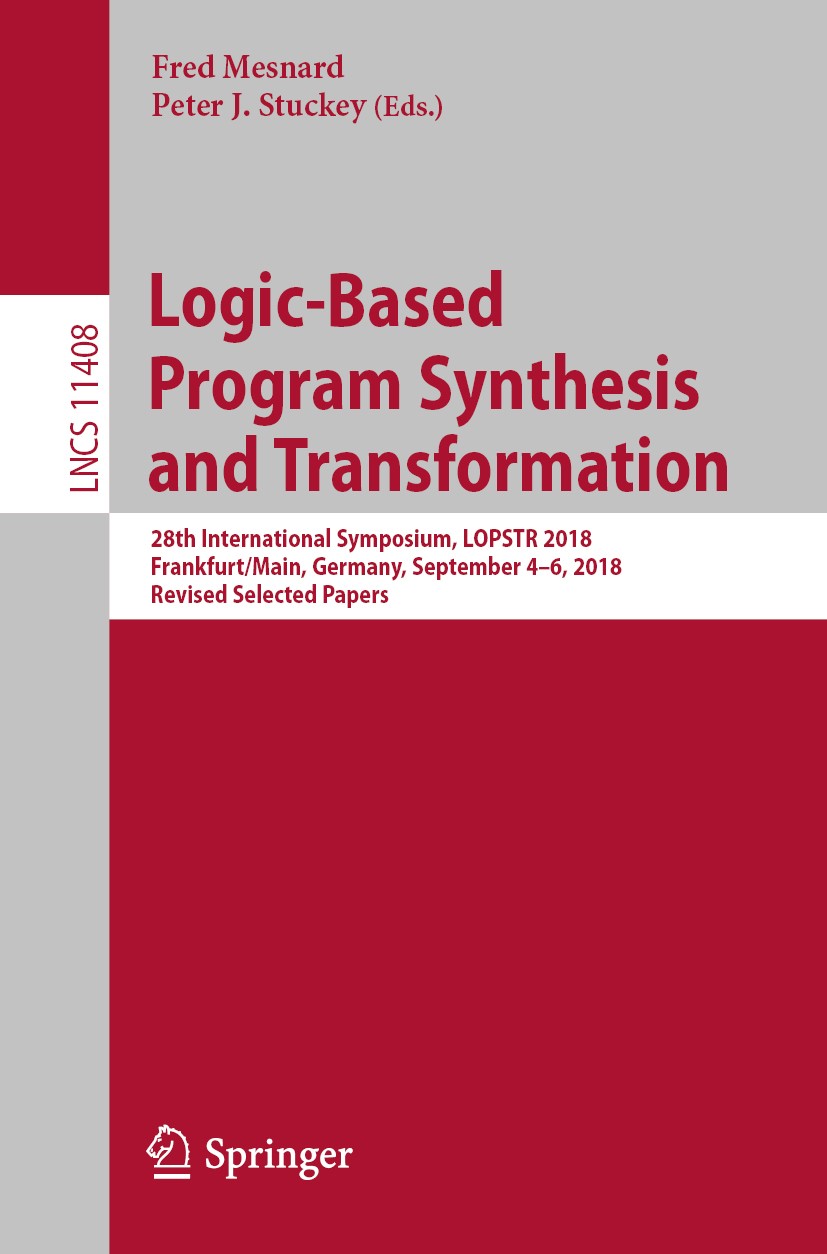 Titlebook: Logic-Based Program Synthesis and Transformation; 28th International S Fred Mesnard,Peter J. Stuckey Conference proceedings 2019 Springer N Titlebook: Logic-Based Program Synthesis and Transformation; 28th International S Fred Mesnard,Peter J. Stuckey Conference proceedings 2019 Springer N