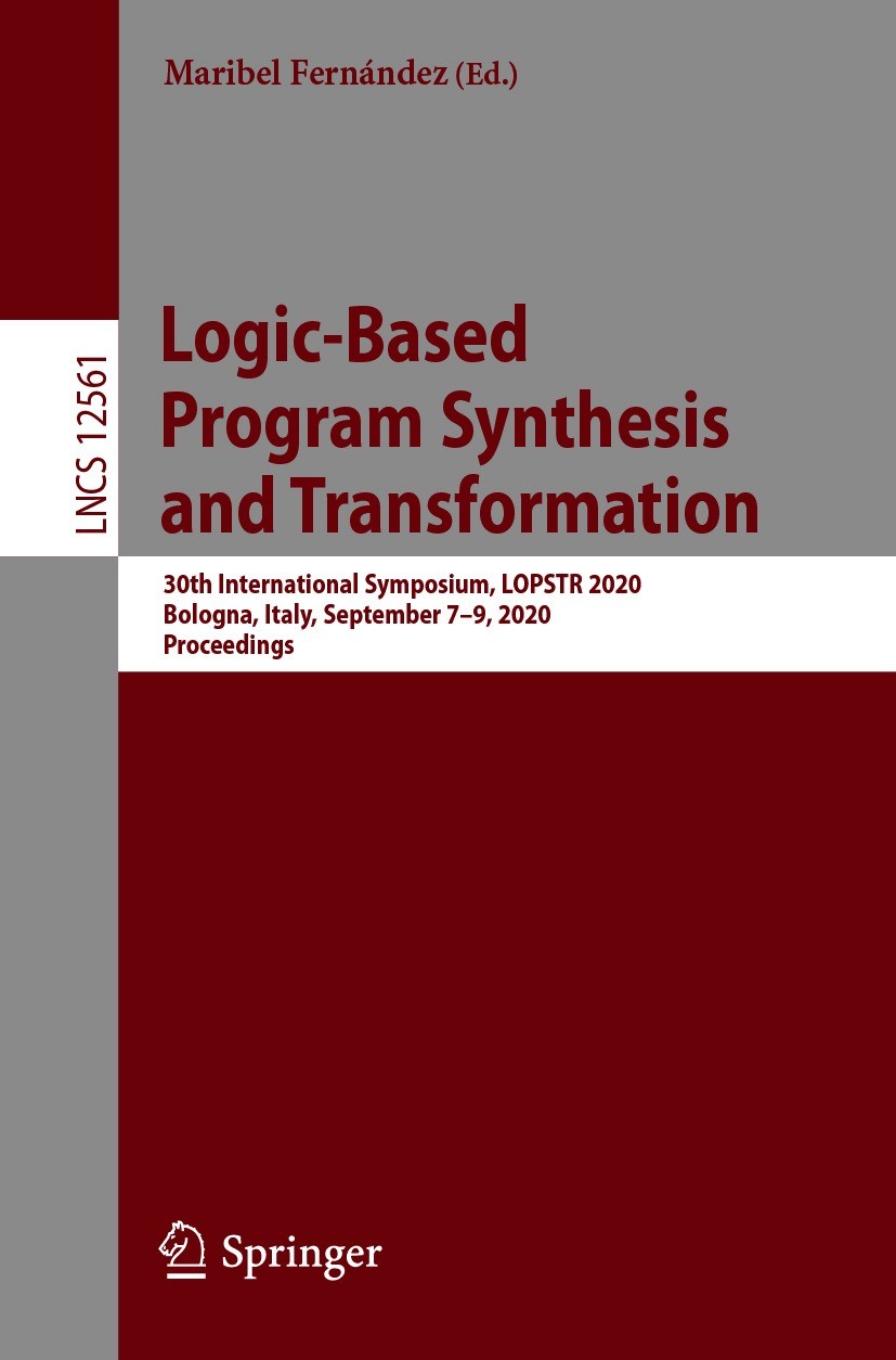 Titlebook: Logic-Based Program Synthesis and Transformation; 30th International S Maribel Fernández Conference proceedings 2021 Springer Nature Switze Titlebook: Logic-Based Program Synthesis and Transformation; 30th International S Maribel Fernández Conference proceedings 2021 Springer Nature Switze