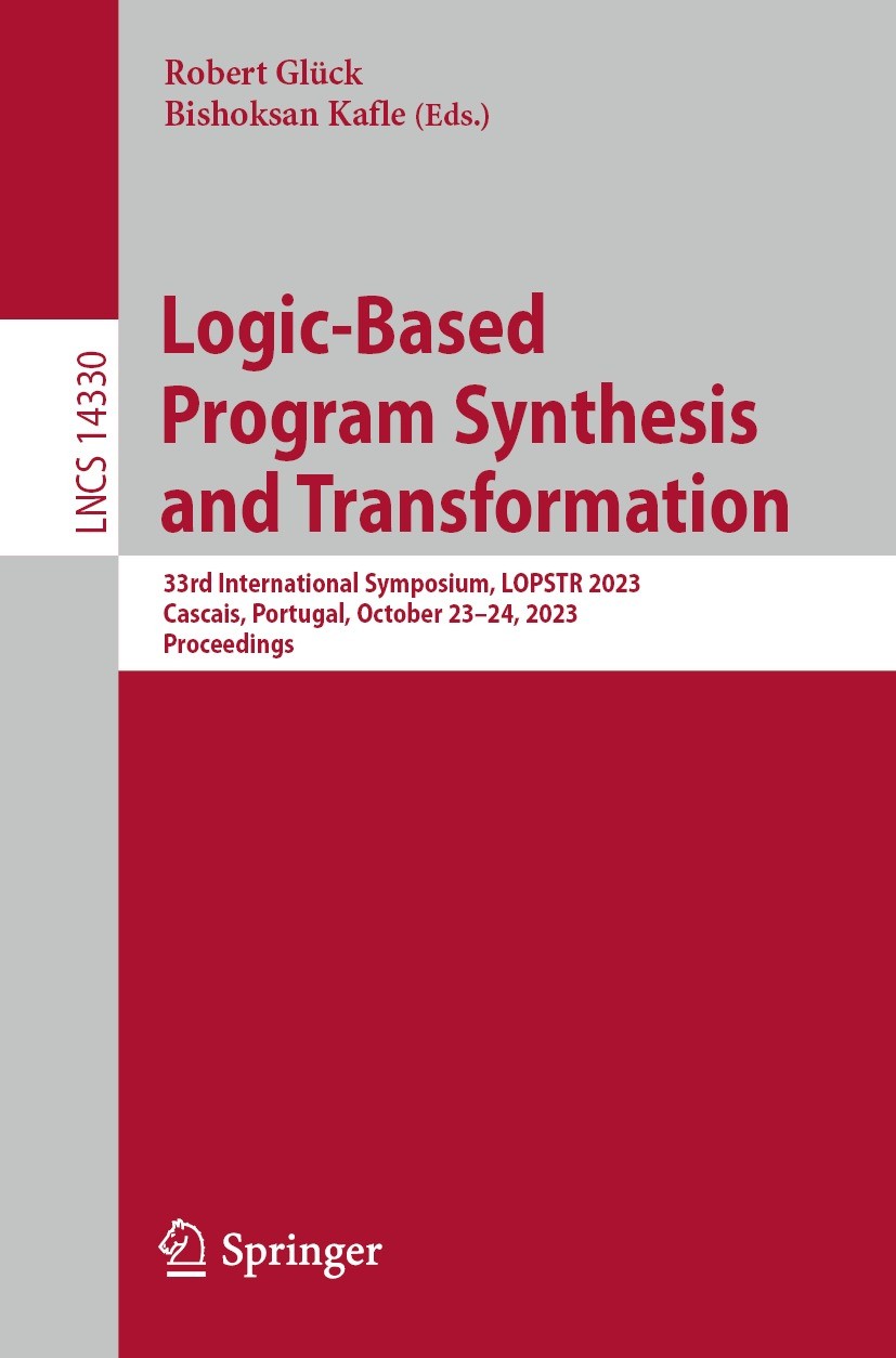 Titlebook: Logic-Based Program Synthesis and Transformation; 33rd International S Robert Glück,Bishoksan Kafle Conference proceedings 2023 The Editor( Titlebook: Logic-Based Program Synthesis and Transformation; 33rd International S Robert Glück,Bishoksan Kafle Conference proceedings 2023 The Editor(